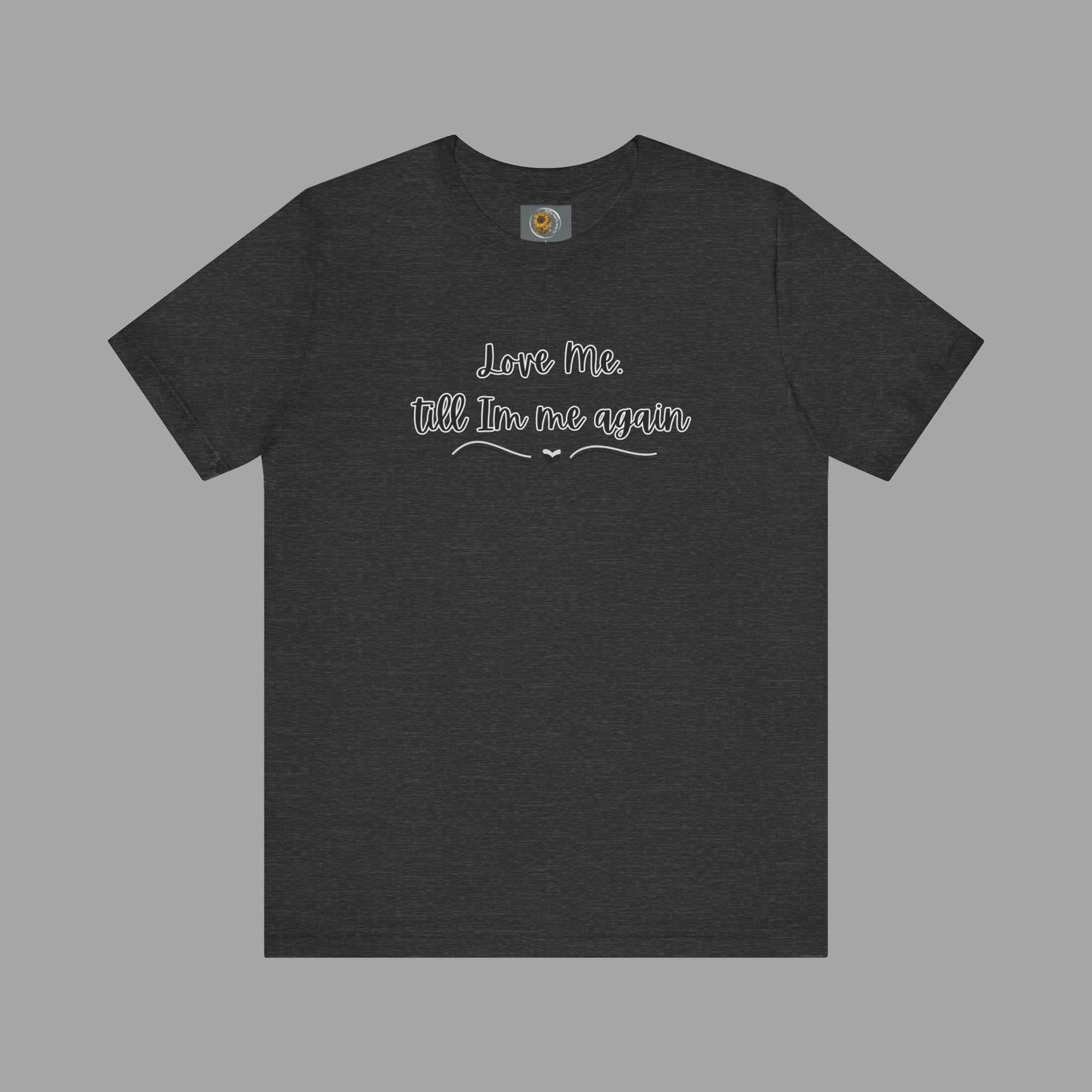 Love Me Till I'm Me Again- Suicide Prevention Awareness-Unisex Short Sleeve Tee Shirt - Mental Health Wear TN