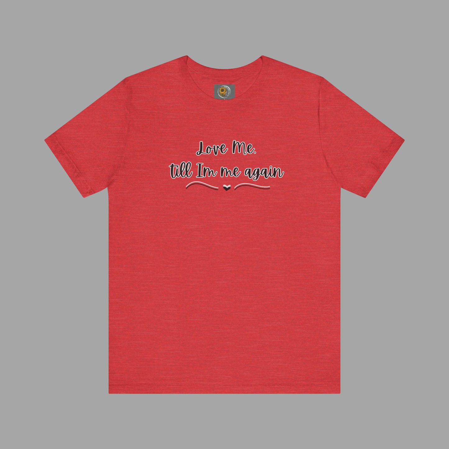 Love Me Till I'm Me Again- Suicide Prevention Awareness-Unisex Short Sleeve Tee Shirt - Mental Health Wear TN