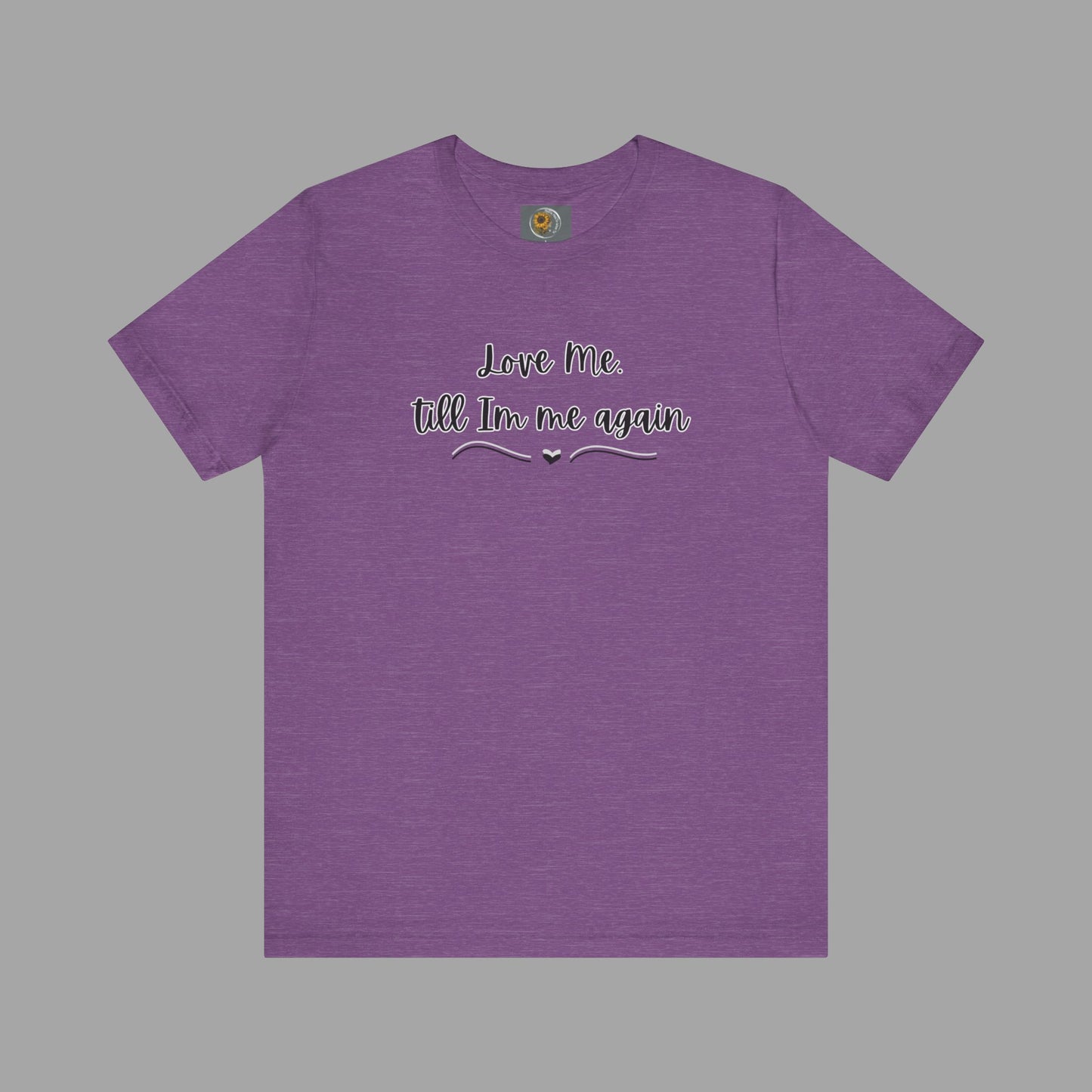 Love Me Till I'm Me Again- Suicide Prevention Awareness-Unisex Short Sleeve Tee Shirt - Mental Health Wear TN