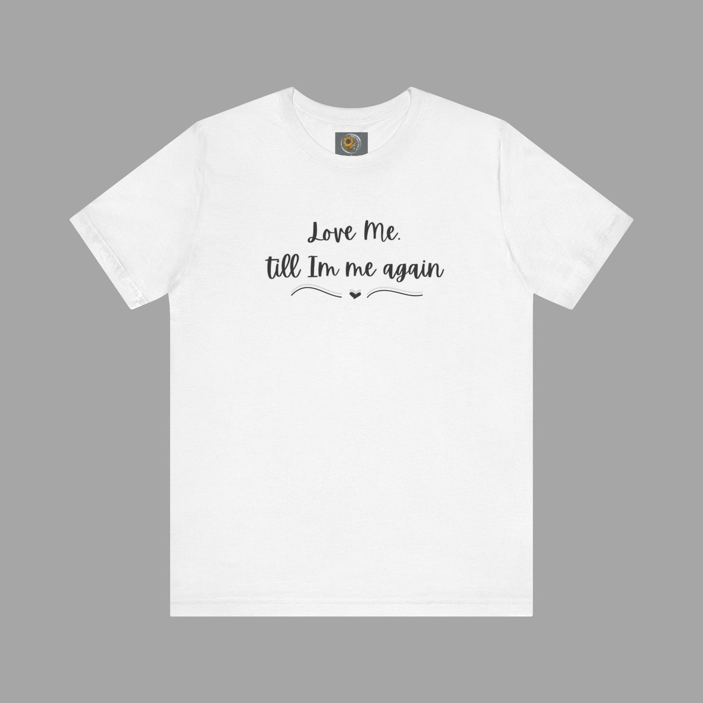 Love Me Till I'm Me Again- Suicide Prevention Awareness-Unisex Short Sleeve Tee Shirt - Mental Health Wear TN