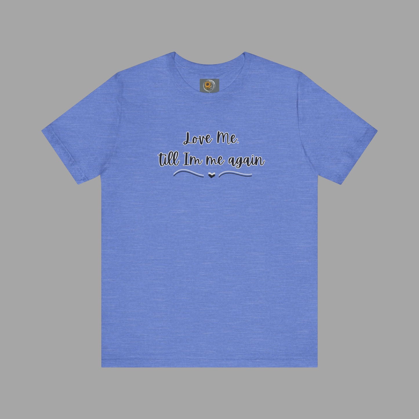 Love Me Till I'm Me Again- Suicide Prevention Awareness-Unisex Short Sleeve Tee Shirt - Mental Health Wear TN