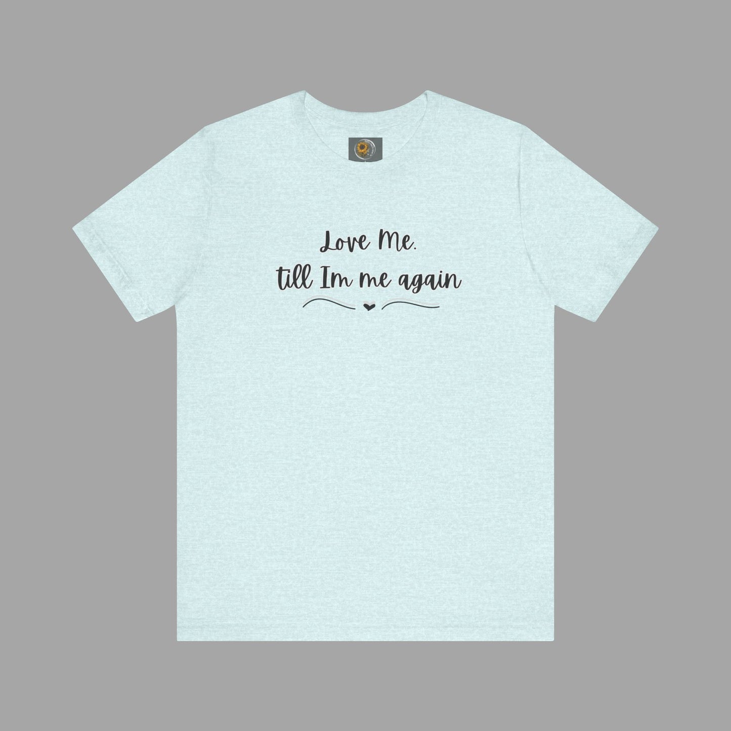 Love Me Till I'm Me Again- Suicide Prevention Awareness-Unisex Short Sleeve Tee Shirt - Mental Health Wear TN