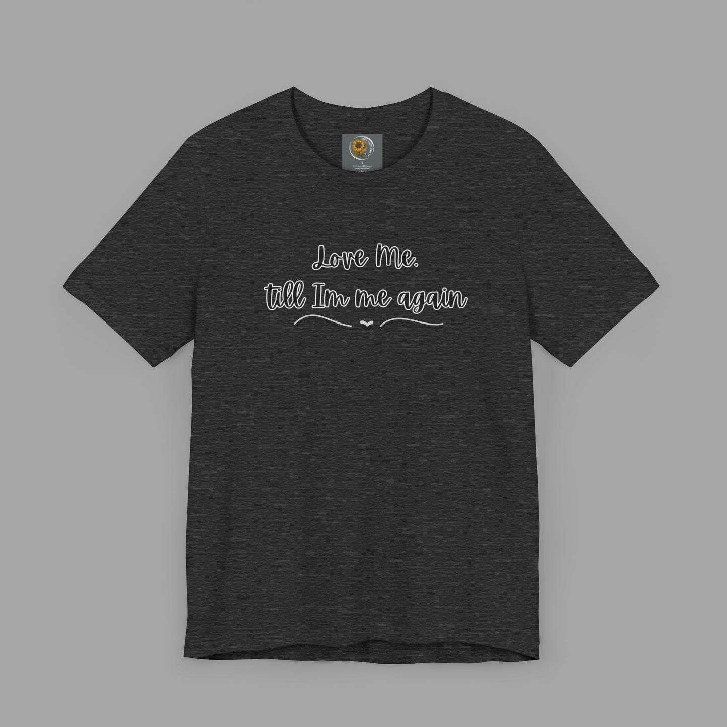 Love Me Till I'm Me Again- Suicide Prevention Awareness-Unisex Short Sleeve Tee Shirt - Mental Health Wear TN