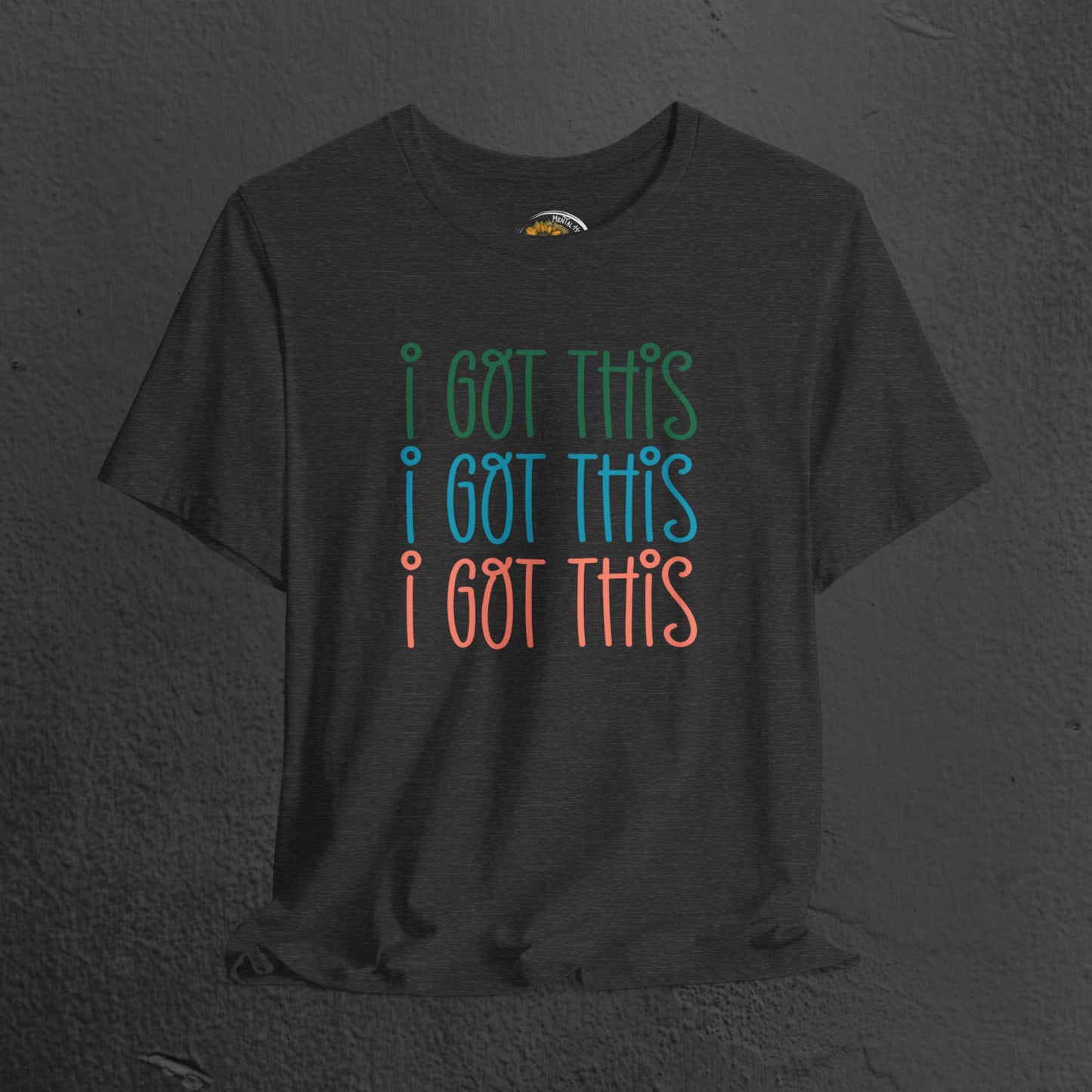 Mental Health Awareness Tee- I Got This - Mental Health Wear TN