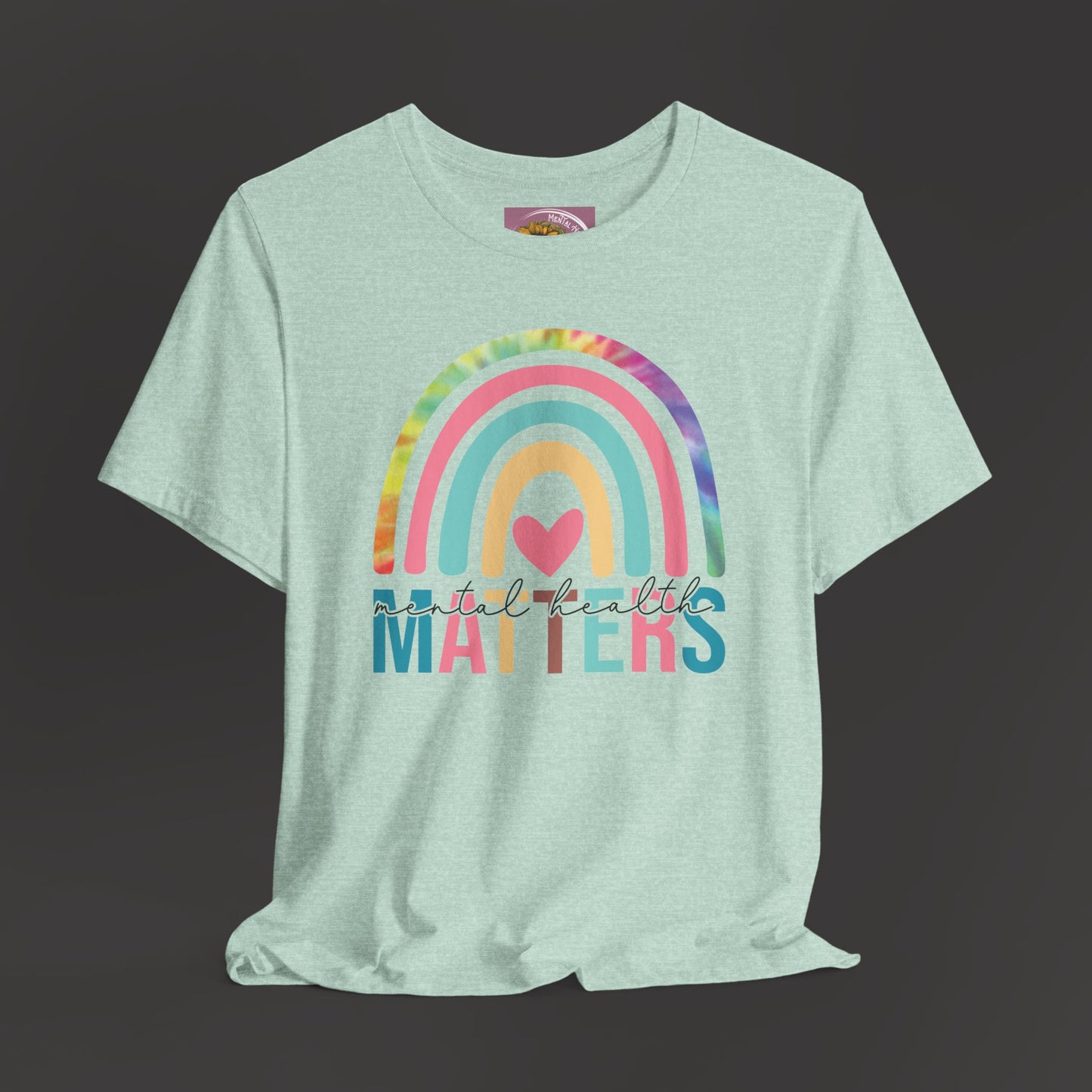 Mental Health Matters -Tie-Dye Rainbow- Tee Shirt - Mental Health Wear TN