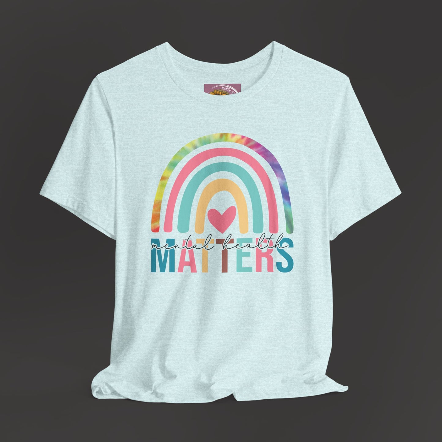 Mental Health Matters -Tie-Dye Rainbow- Tee Shirt - Mental Health Wear TN