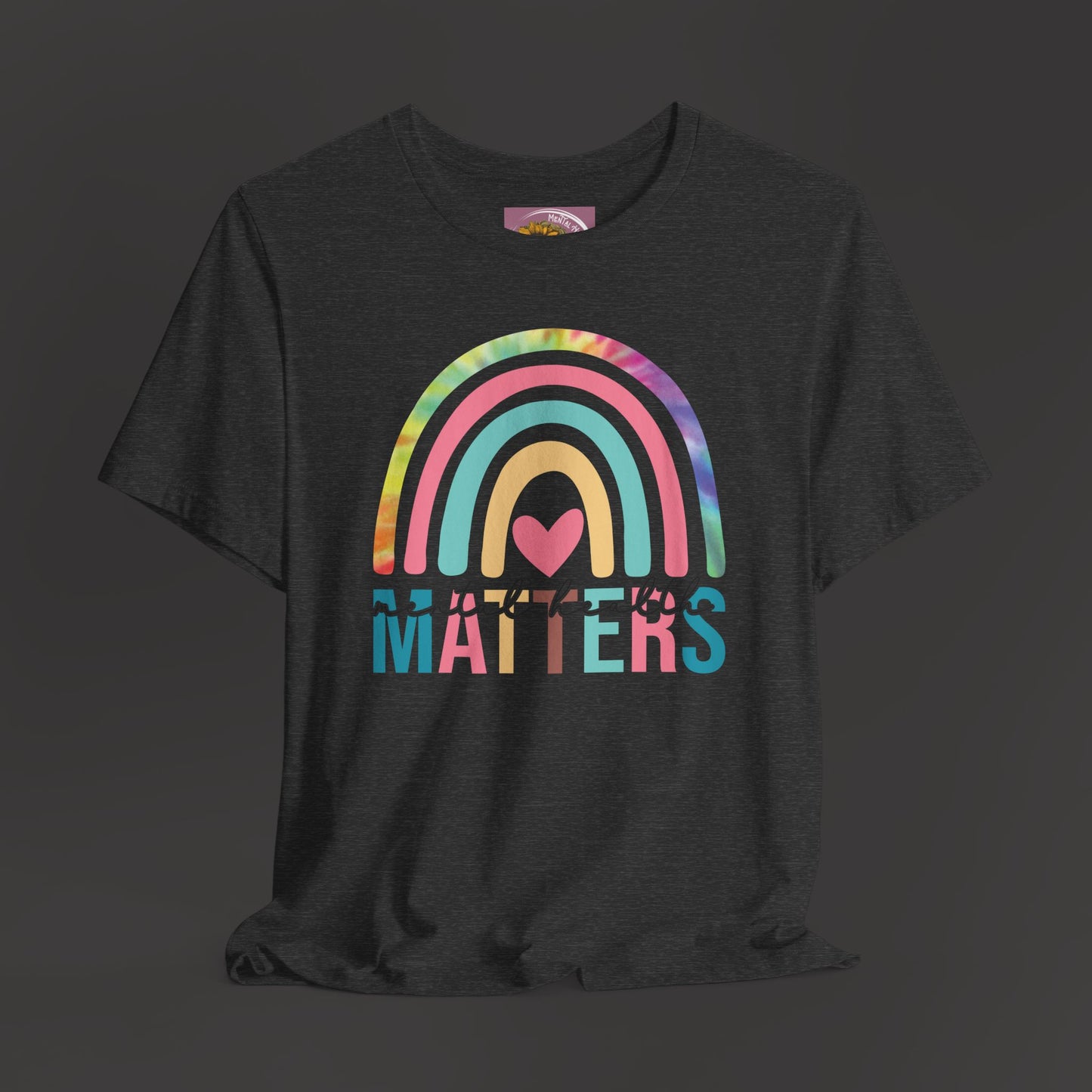 Mental Health Matters -Tie-Dye Rainbow- Tee Shirt - Mental Health Wear TN