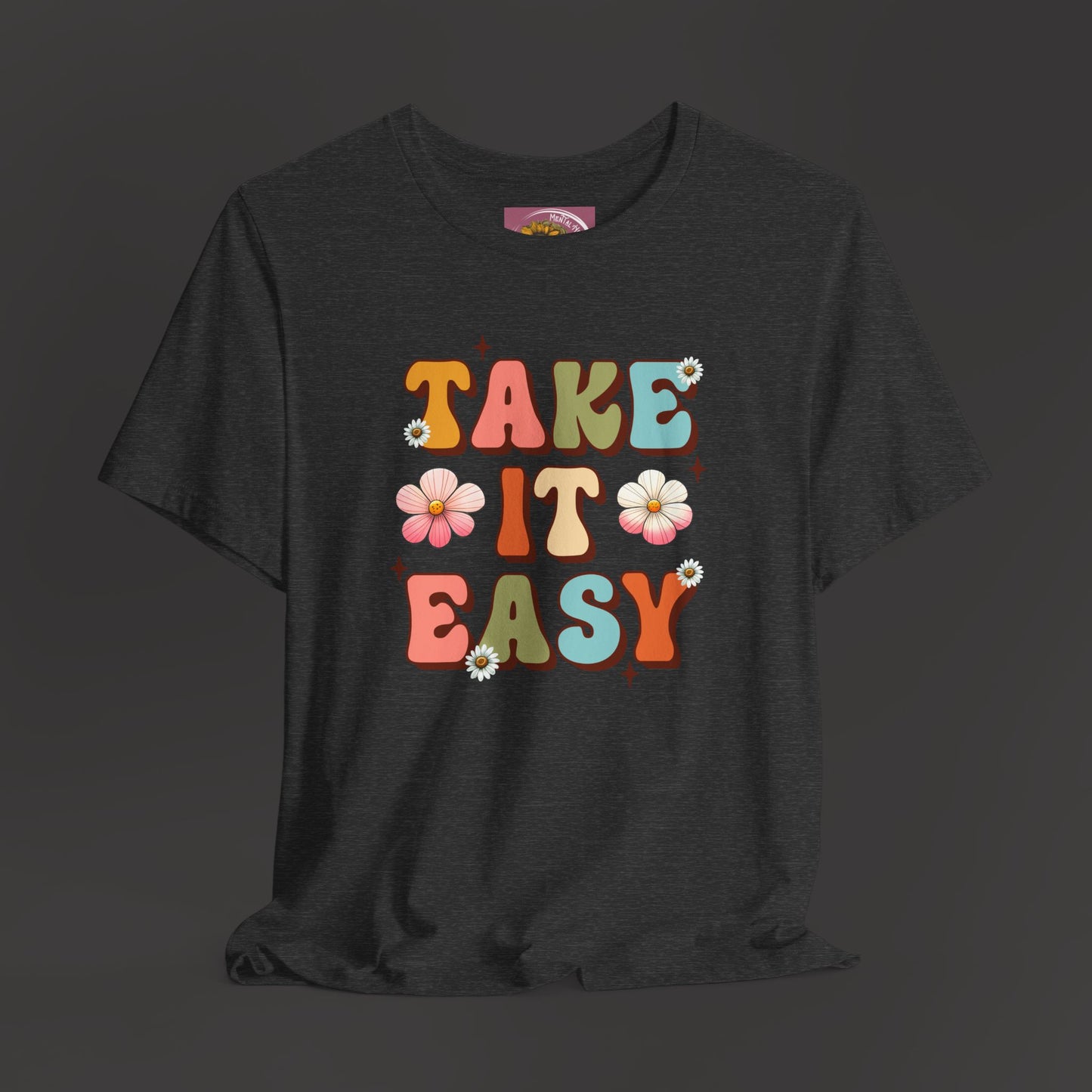 Take It Easy- Mental Health Awareness Unisex Tee Shirt - Mental Health Wear TN