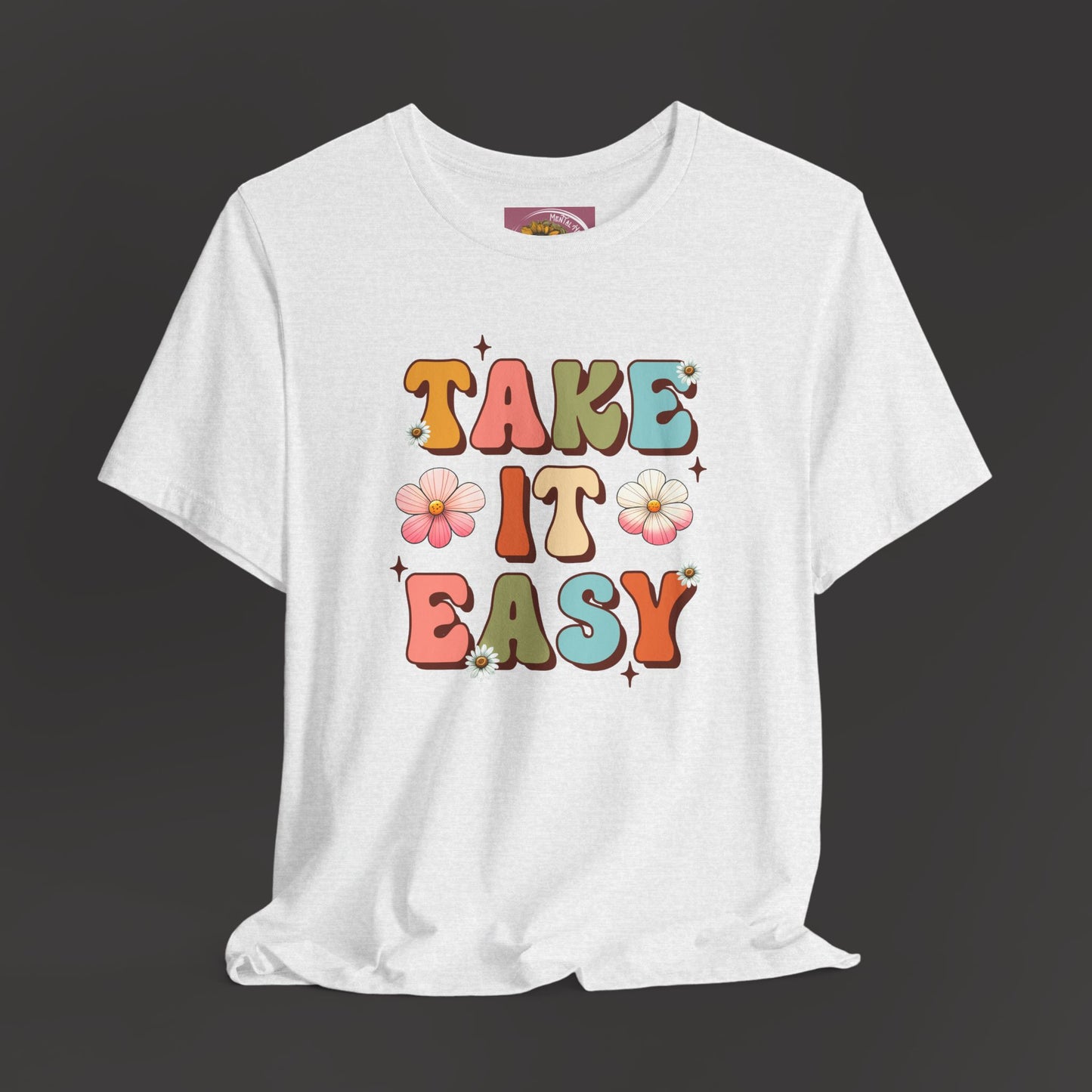 Take It Easy- Mental Health Awareness Unisex Tee Shirt - Mental Health Wear TN