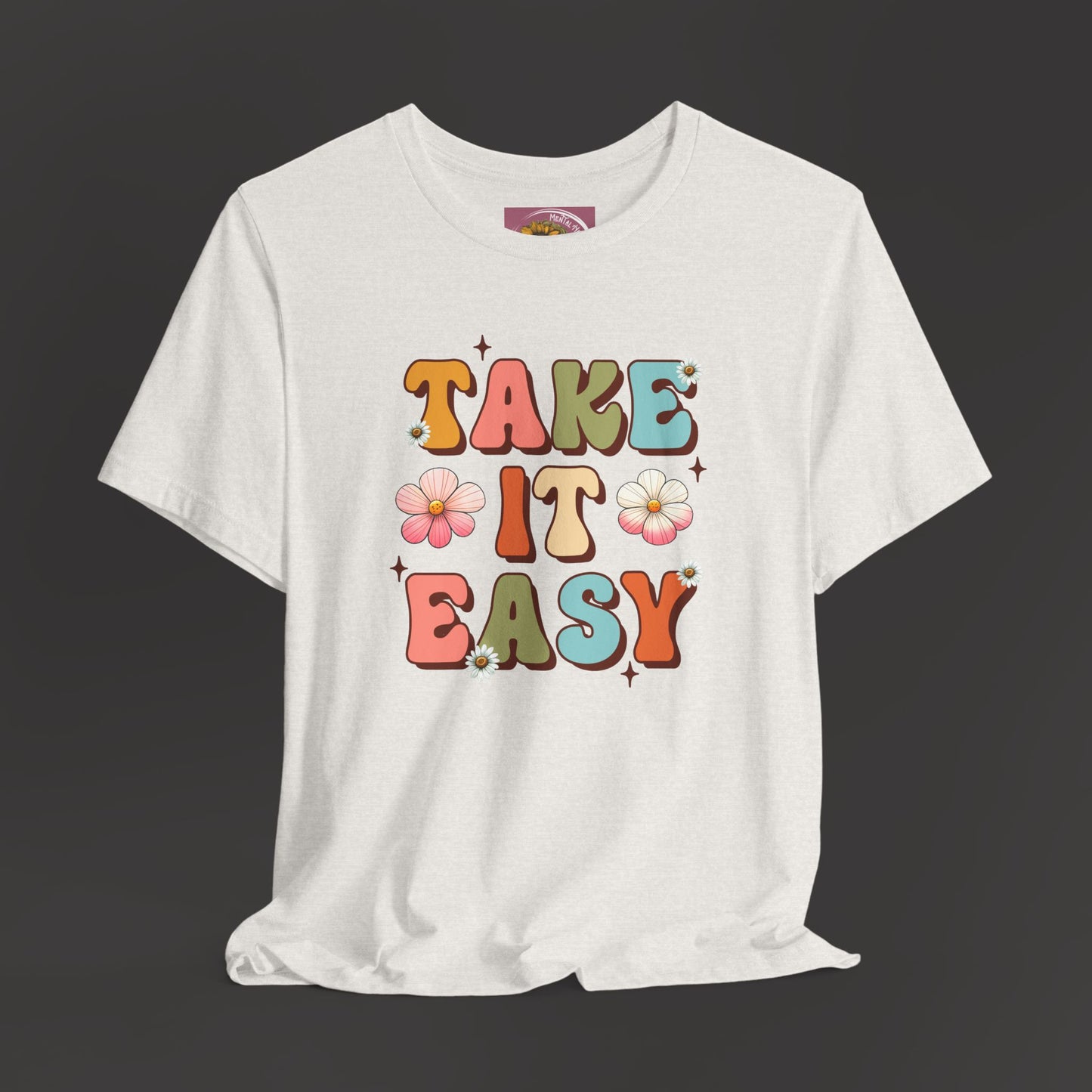Take It Easy- Mental Health Awareness Unisex Tee Shirt - Mental Health Wear TN