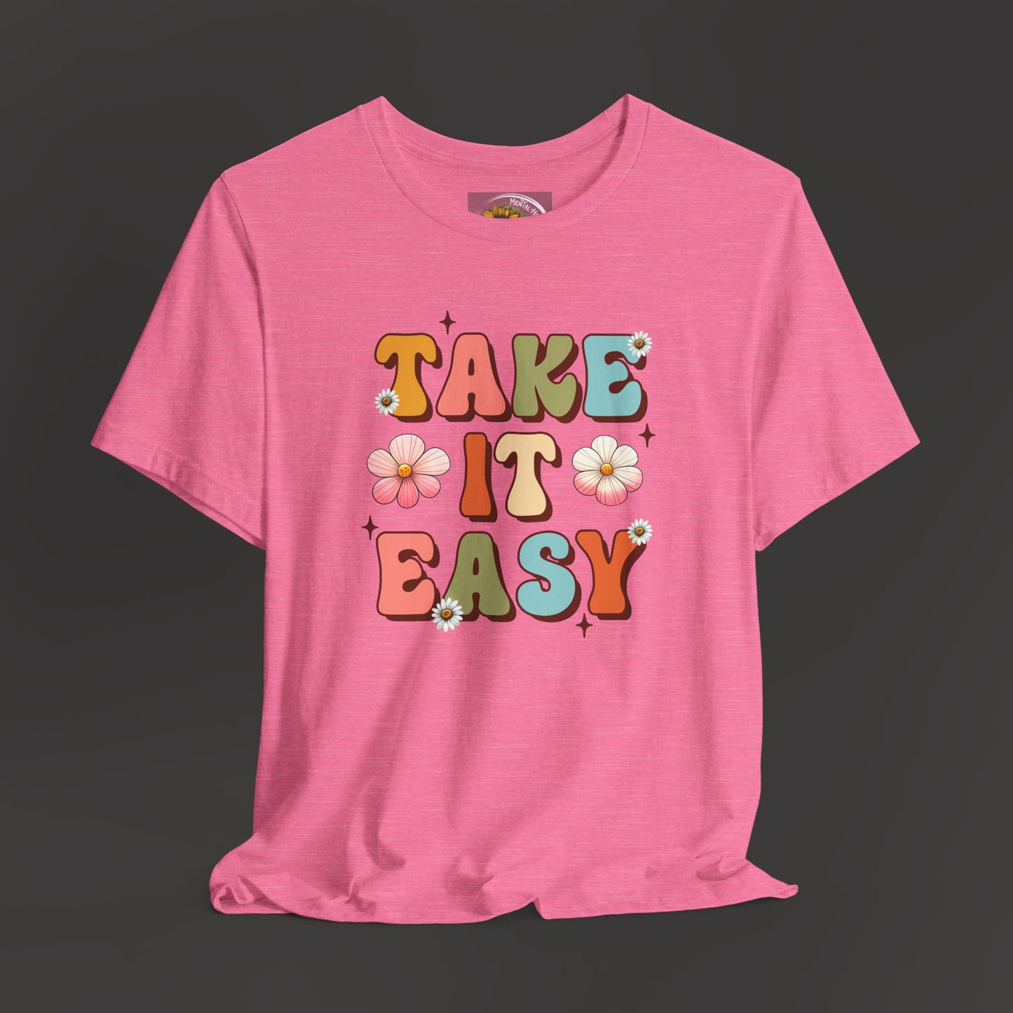Take It Easy- Mental Health Awareness Unisex Tee Shirt - Mental Health Wear TN