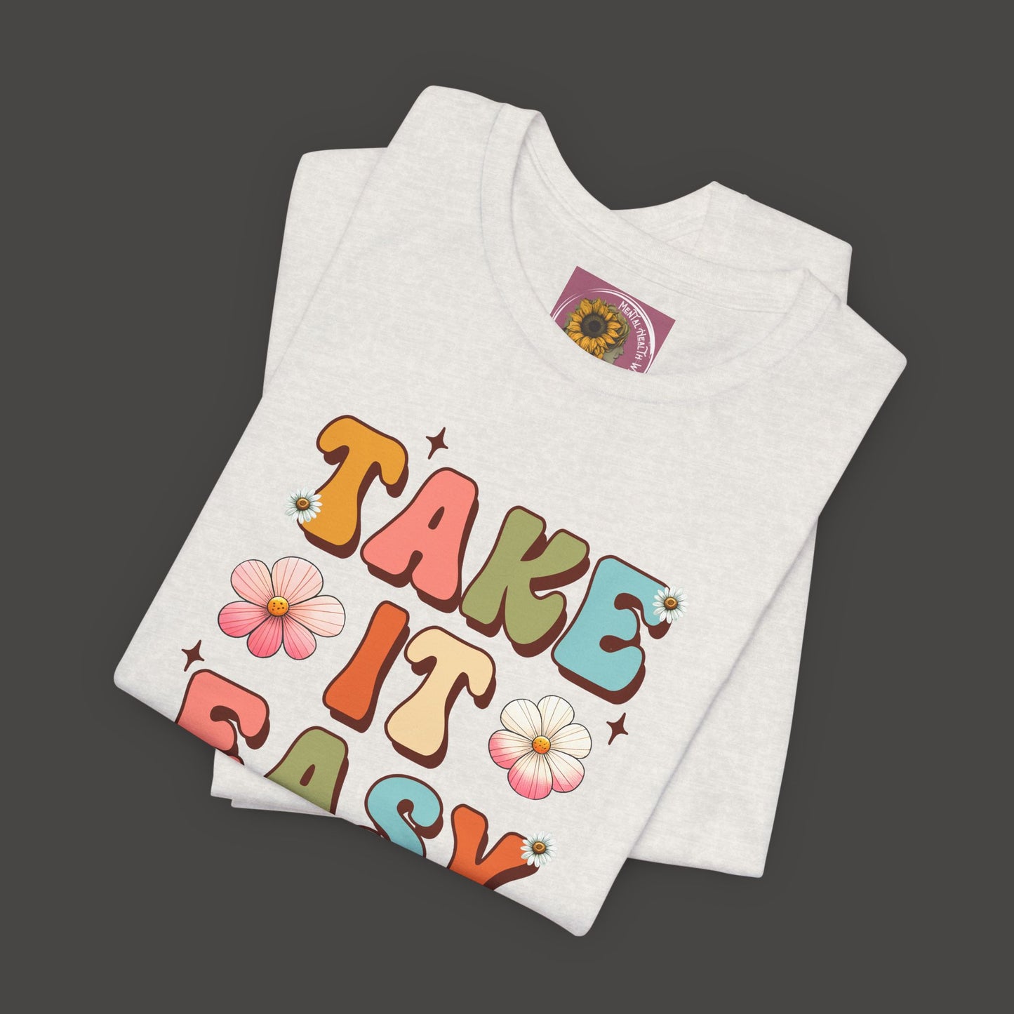 Take It Easy- Mental Health Awareness Unisex Tee Shirt - Mental Health Wear TN