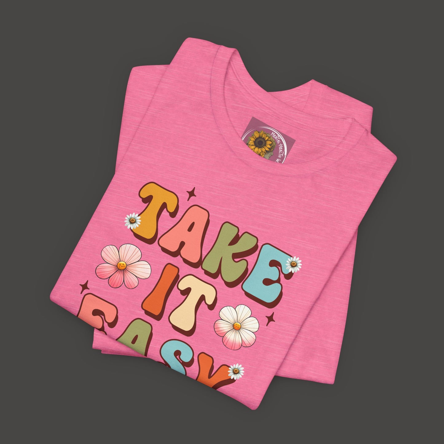 Take It Easy- Mental Health Awareness Unisex Tee Shirt - Mental Health Wear TN