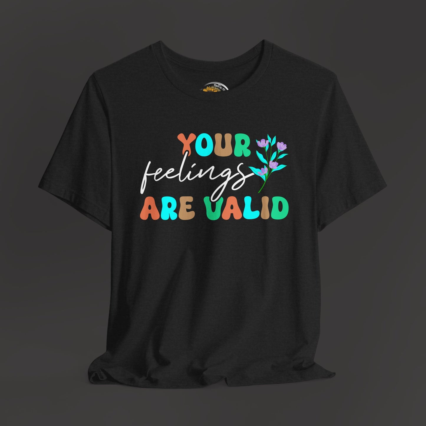 You Feelings are Valid-Mental Health Awareness Tee - Mental Health Wear TN