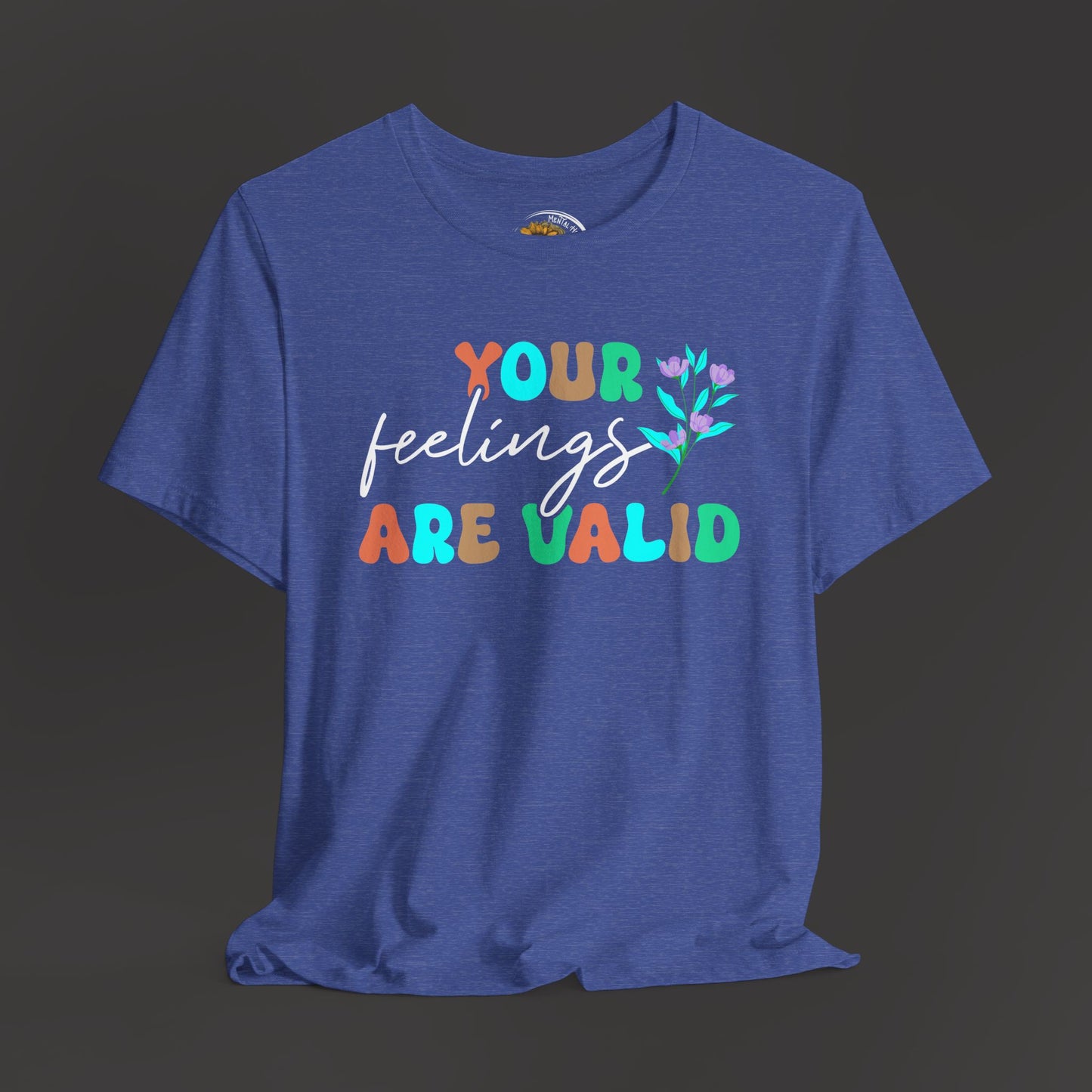 You Feelings are Valid-Mental Health Awareness Tee - Mental Health Wear TN