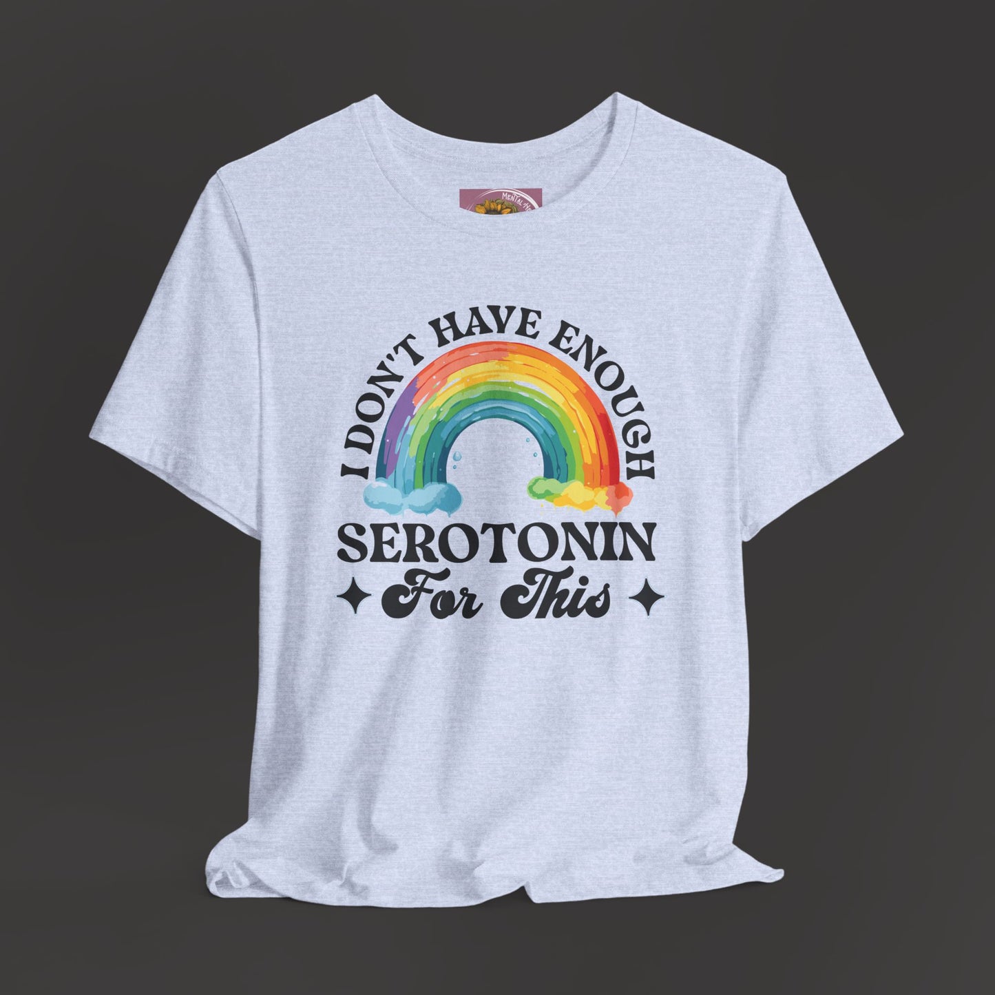 Don't Have Enough Serotonin- Unisex Short Sleeve Tee - Mental Health Wear TN