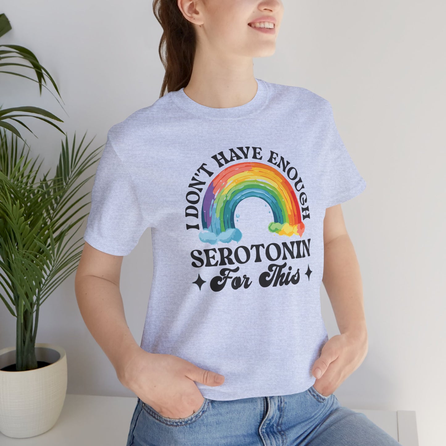 Don't Have Enough Serotonin- Unisex Short Sleeve Tee - Mental Health Wear TN