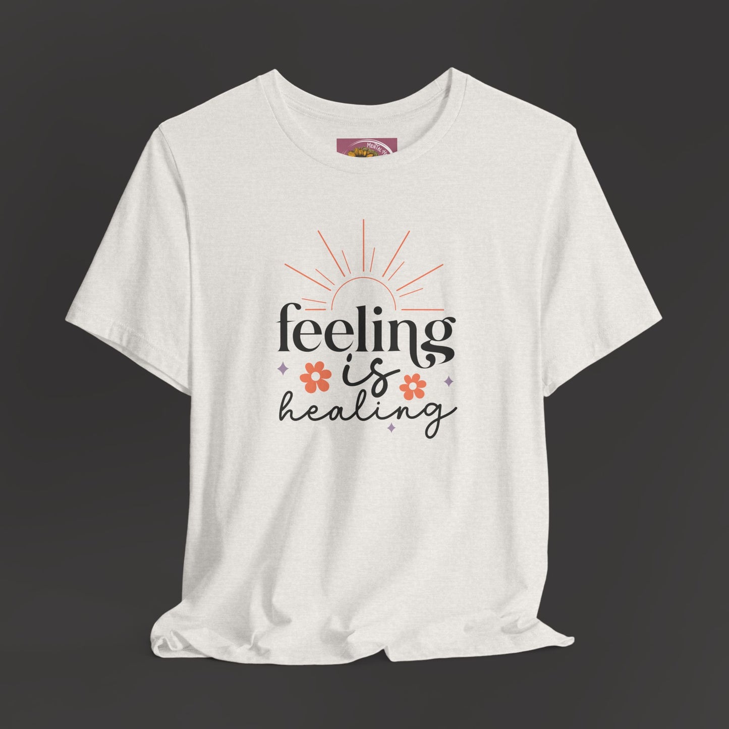 Feeling Is Healing - Inspirational Tee Shirt - Mental Health Wear TN