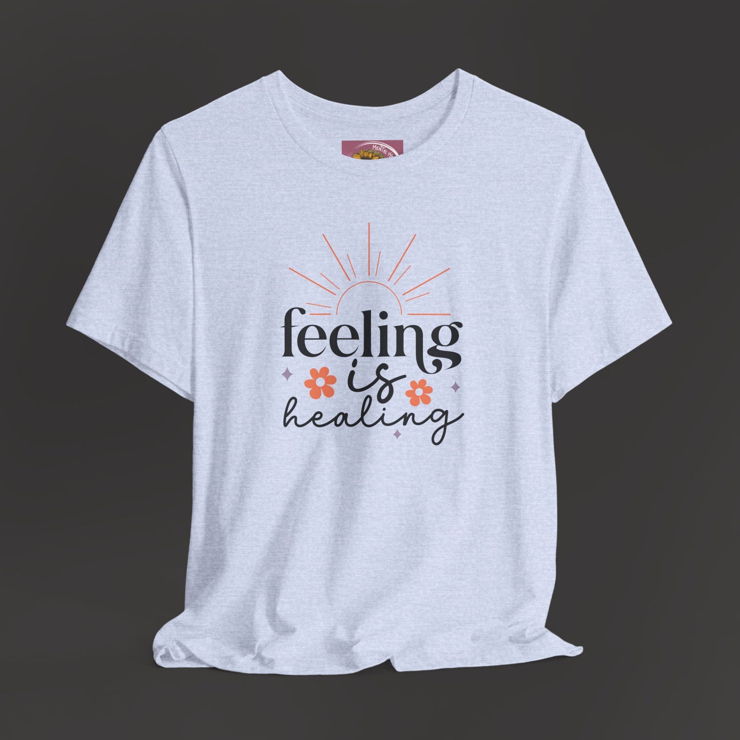 Feeling Is Healing - Inspirational Tee Shirt - Mental Health Wear TN
