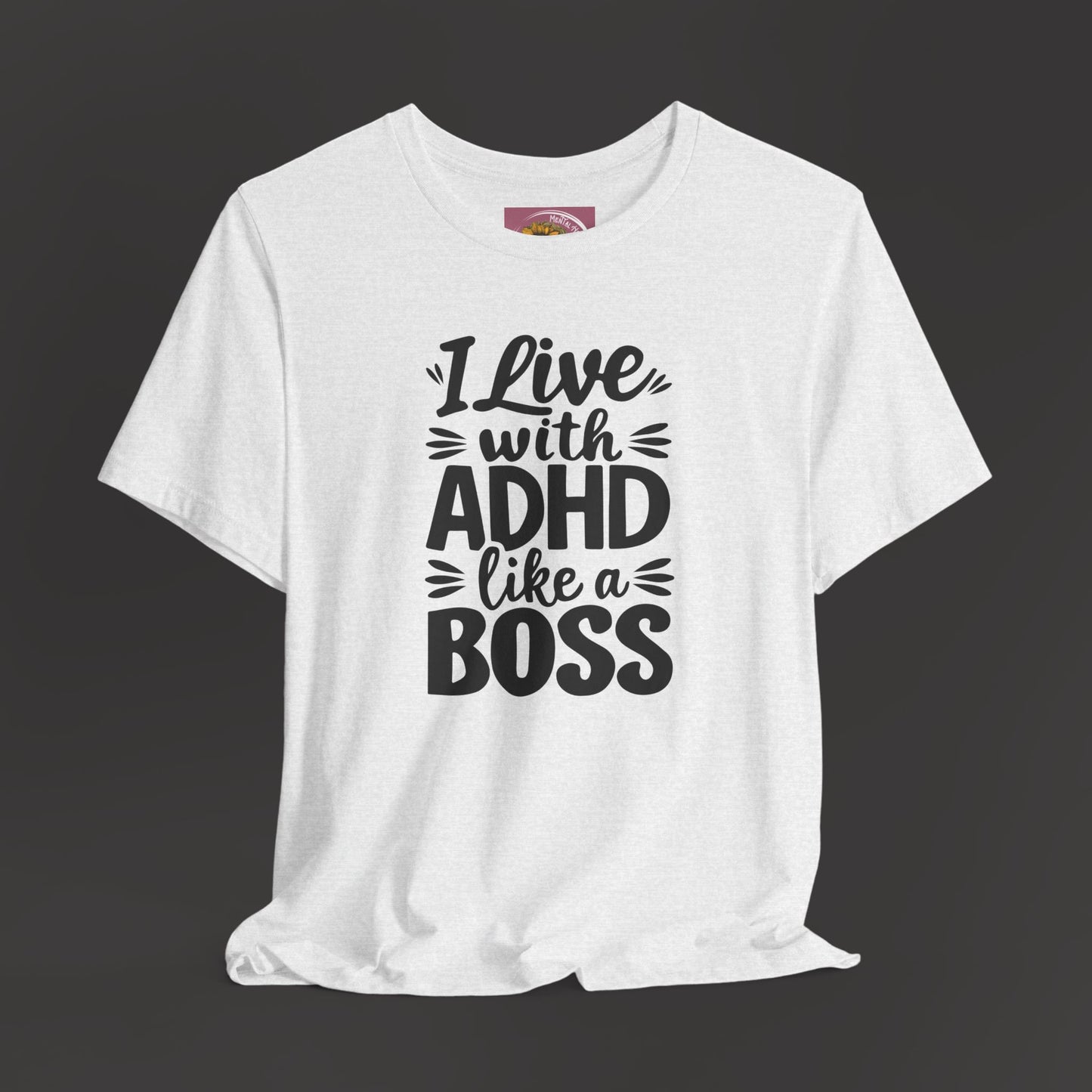 I Live With ADHD Like A Boss Tee Shirt - Mental Health Wear TN