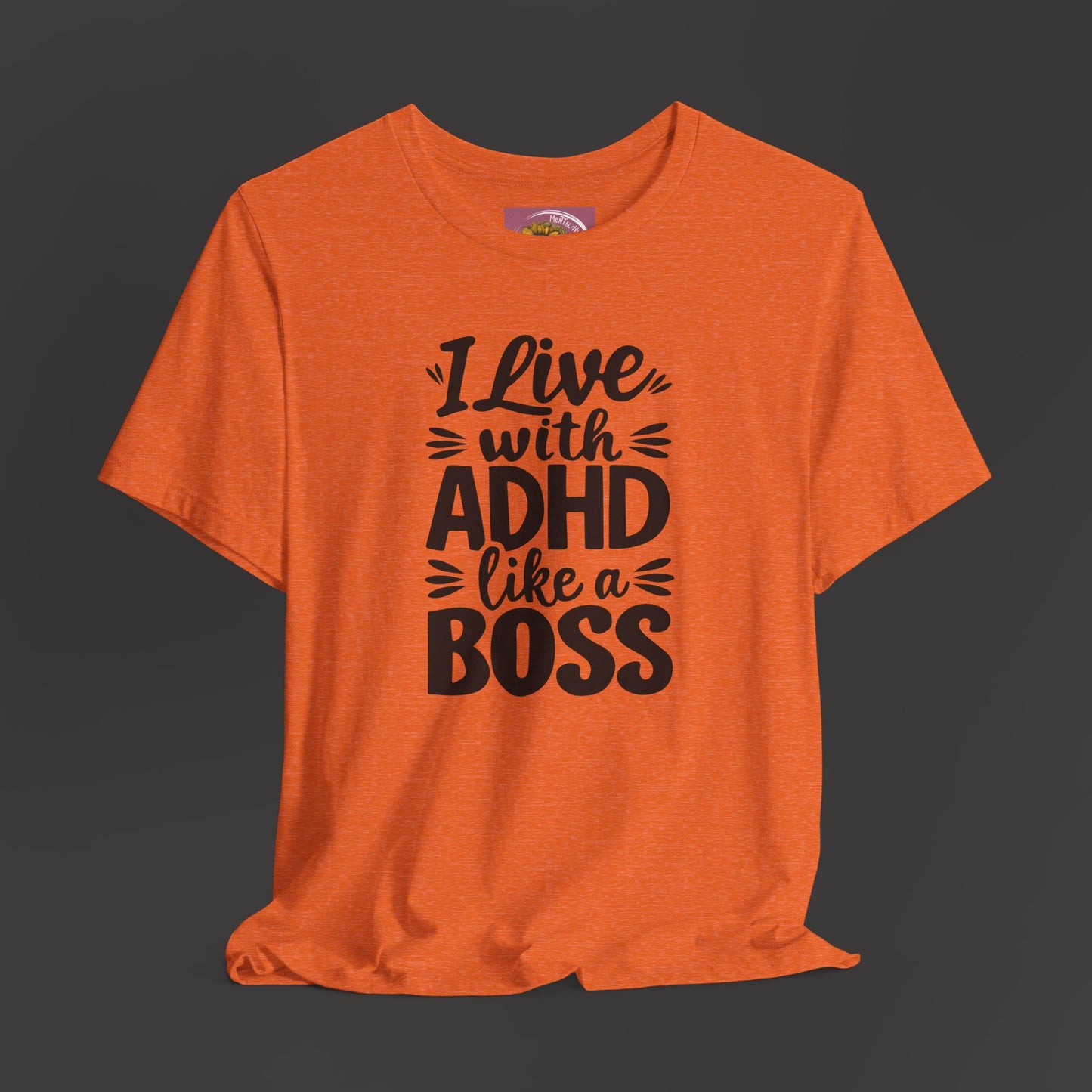 I Live With ADHD Like A Boss Tee Shirt - Mental Health Wear TN