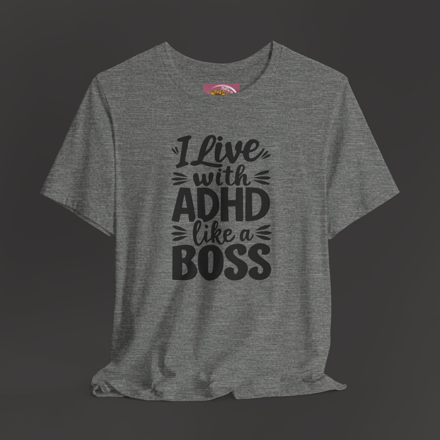 I Live With ADHD Like A Boss Tee Shirt - Mental Health Wear TN