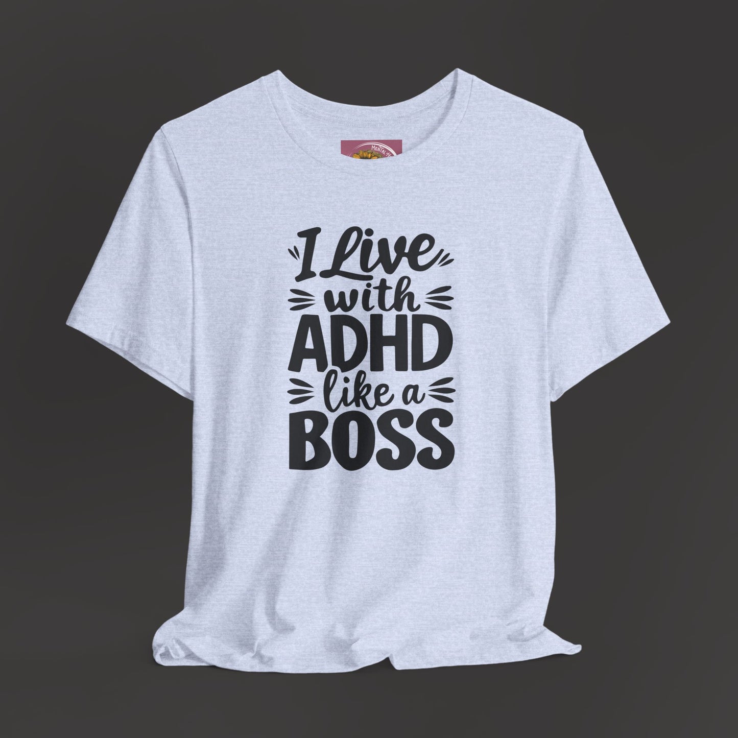 I Live With ADHD Like A Boss Tee Shirt - Mental Health Wear TN