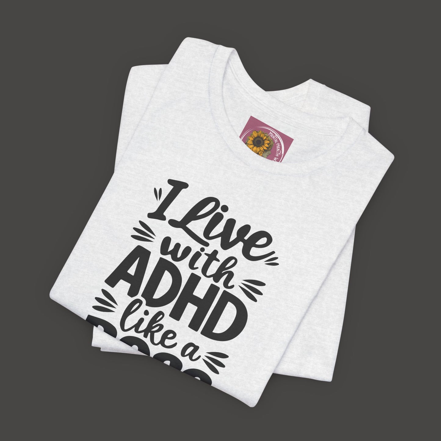 I Live With ADHD Like A Boss Tee Shirt - Mental Health Wear TN