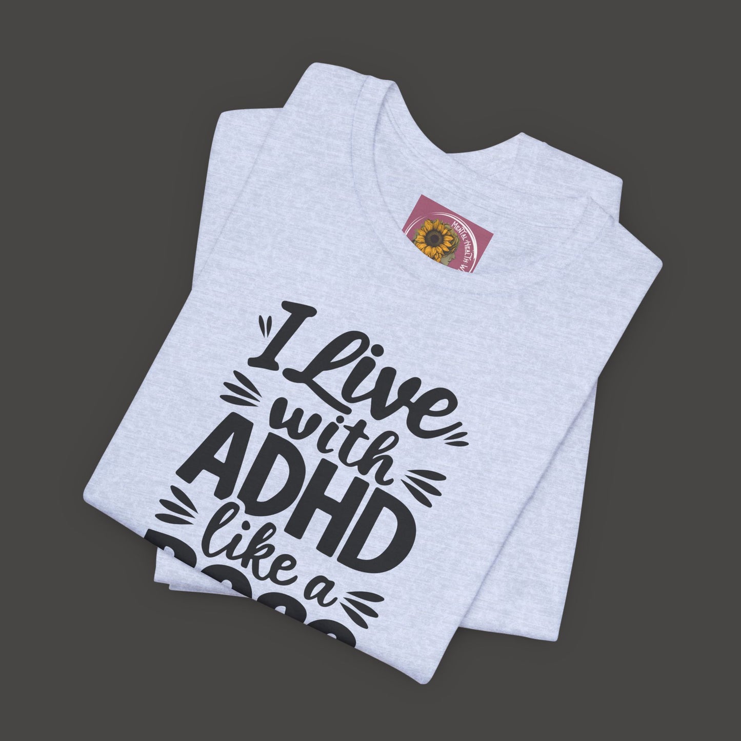I Live With ADHD Like A Boss Tee Shirt - Mental Health Wear TN