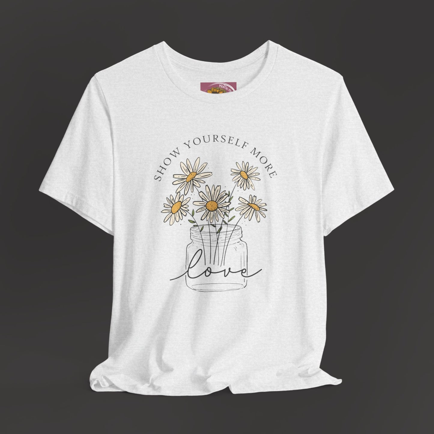 Inspirational - Show Your Self More Love- Wildflower- Tee Shirt - Mental Health Wear TN