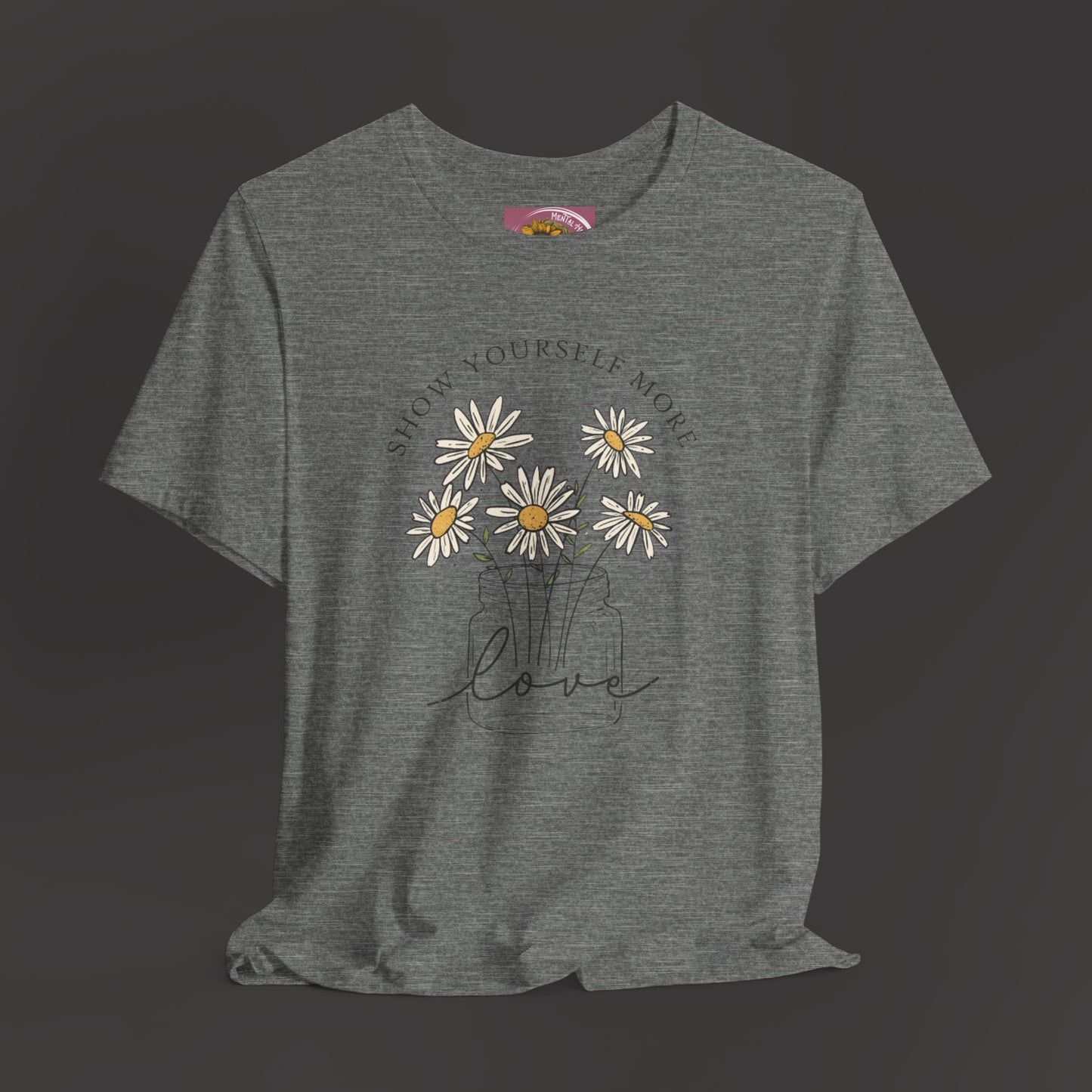 Inspirational - Show Your Self More Love- Wildflower- Tee Shirt - Mental Health Wear TN