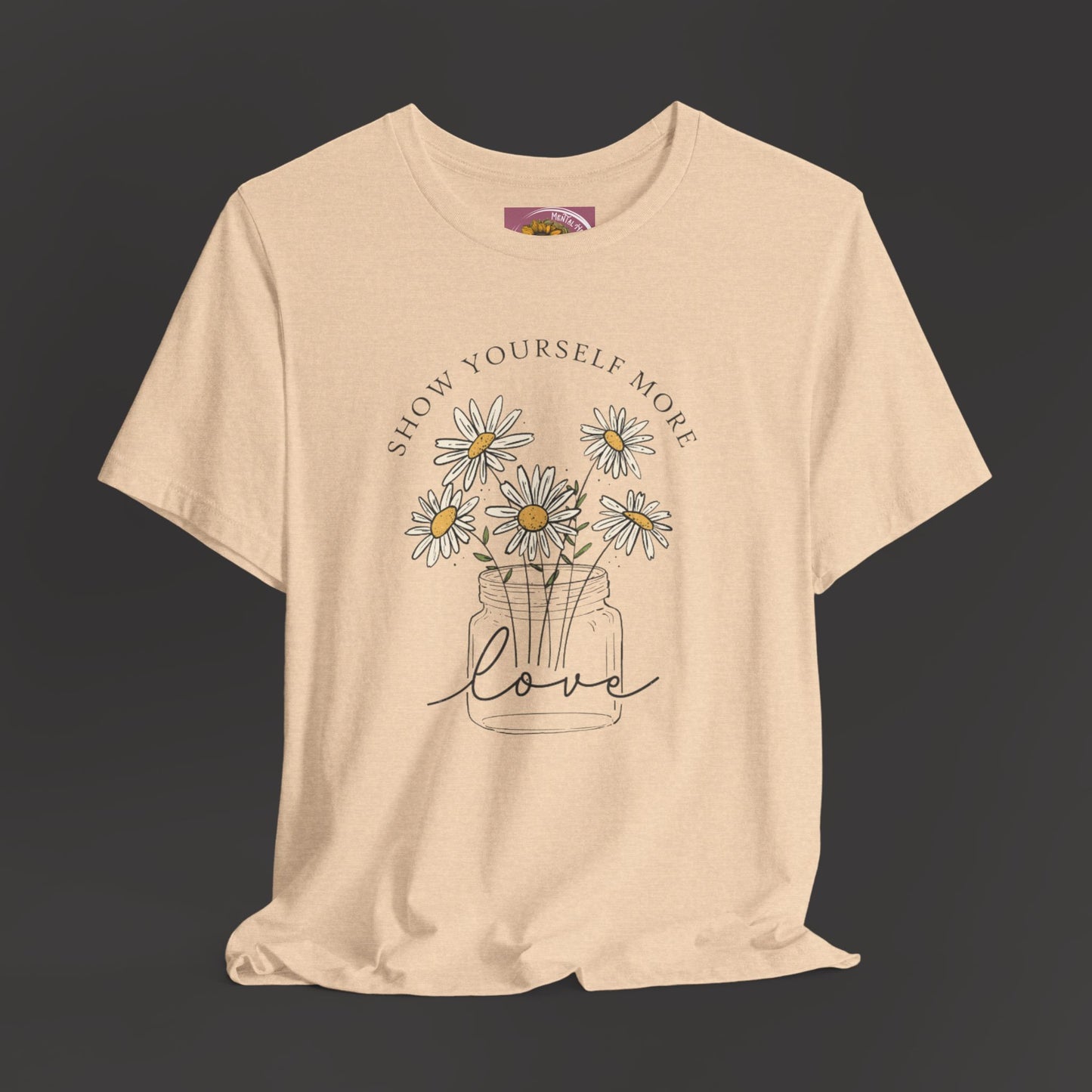 Inspirational - Show Your Self More Love- Wildflower- Tee Shirt - Mental Health Wear TN