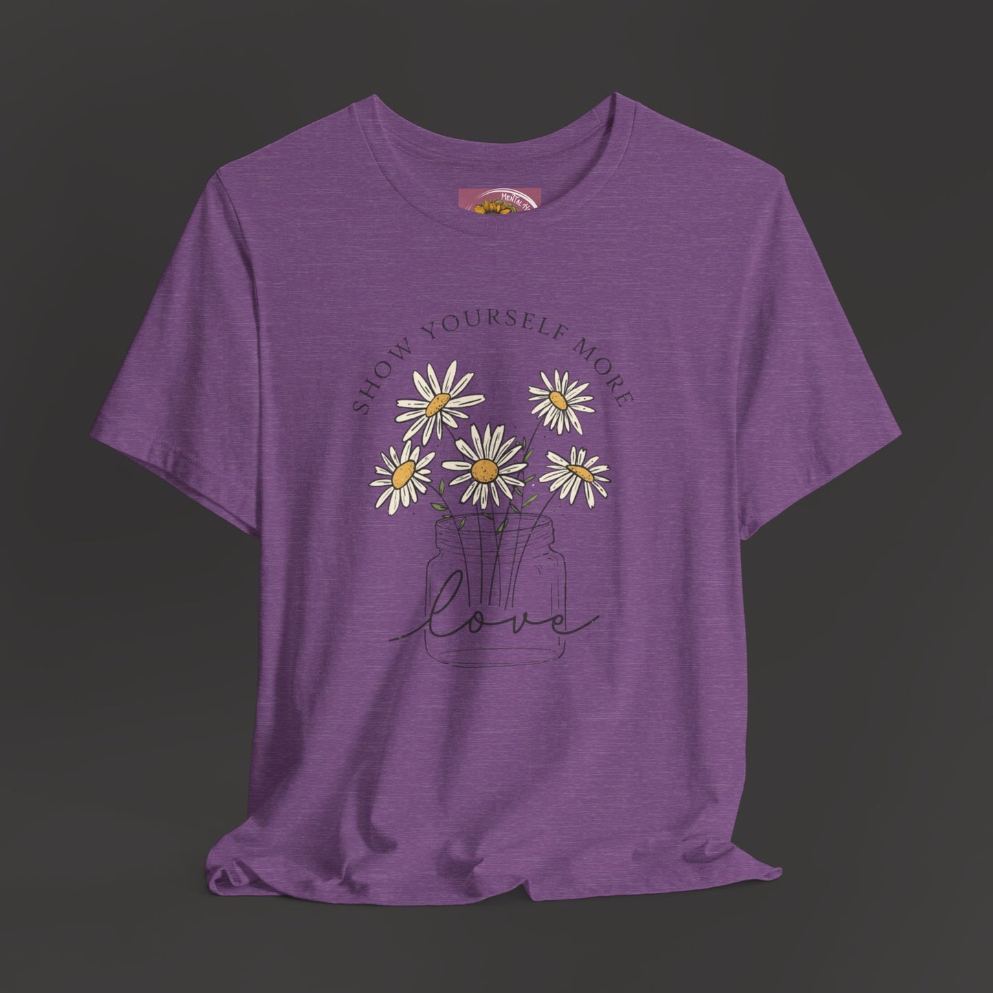 Inspirational - Show Your Self More Love- Wildflower- Tee Shirt - Mental Health Wear TN