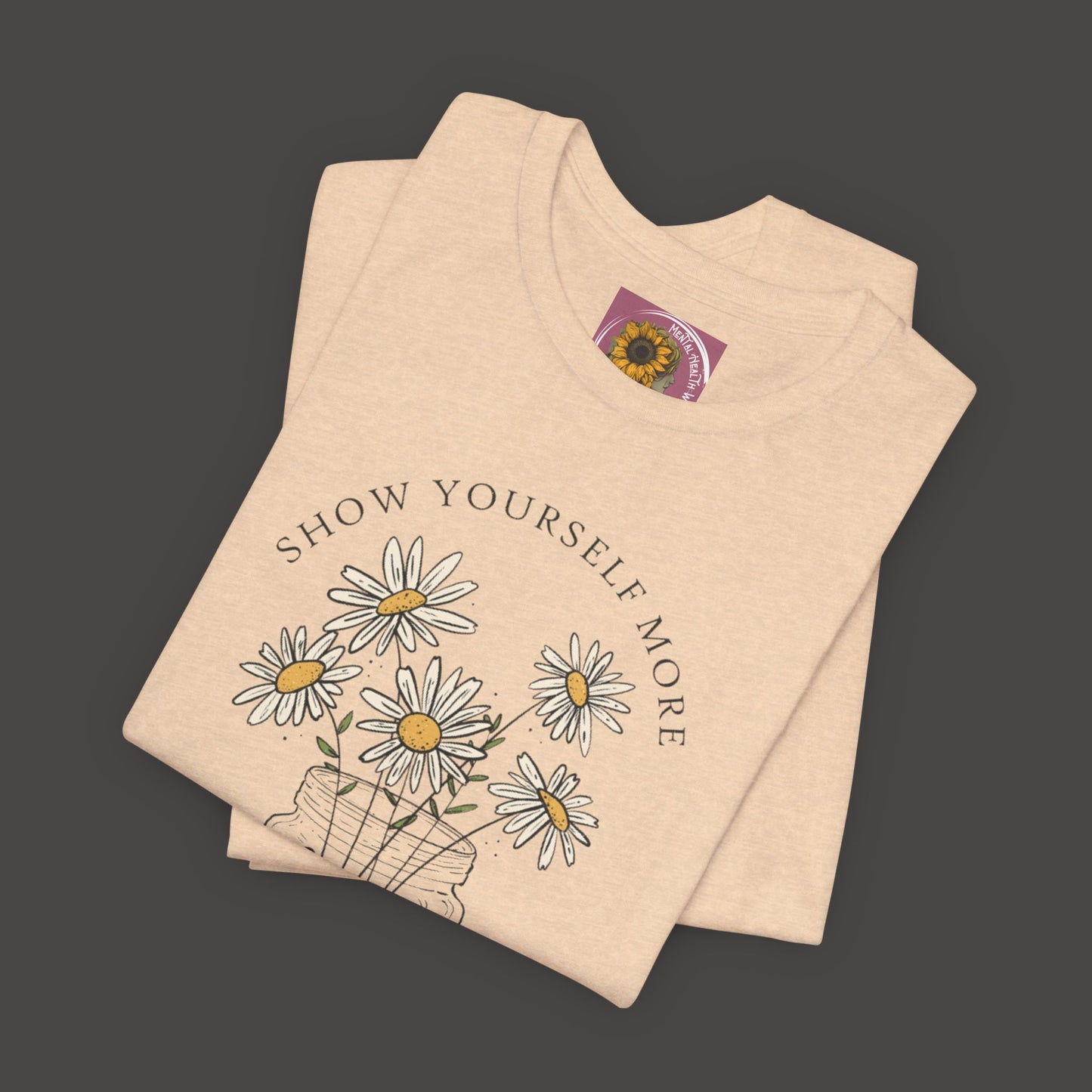 Inspirational - Show Your Self More Love- Wildflower- Tee Shirt - Mental Health Wear TN