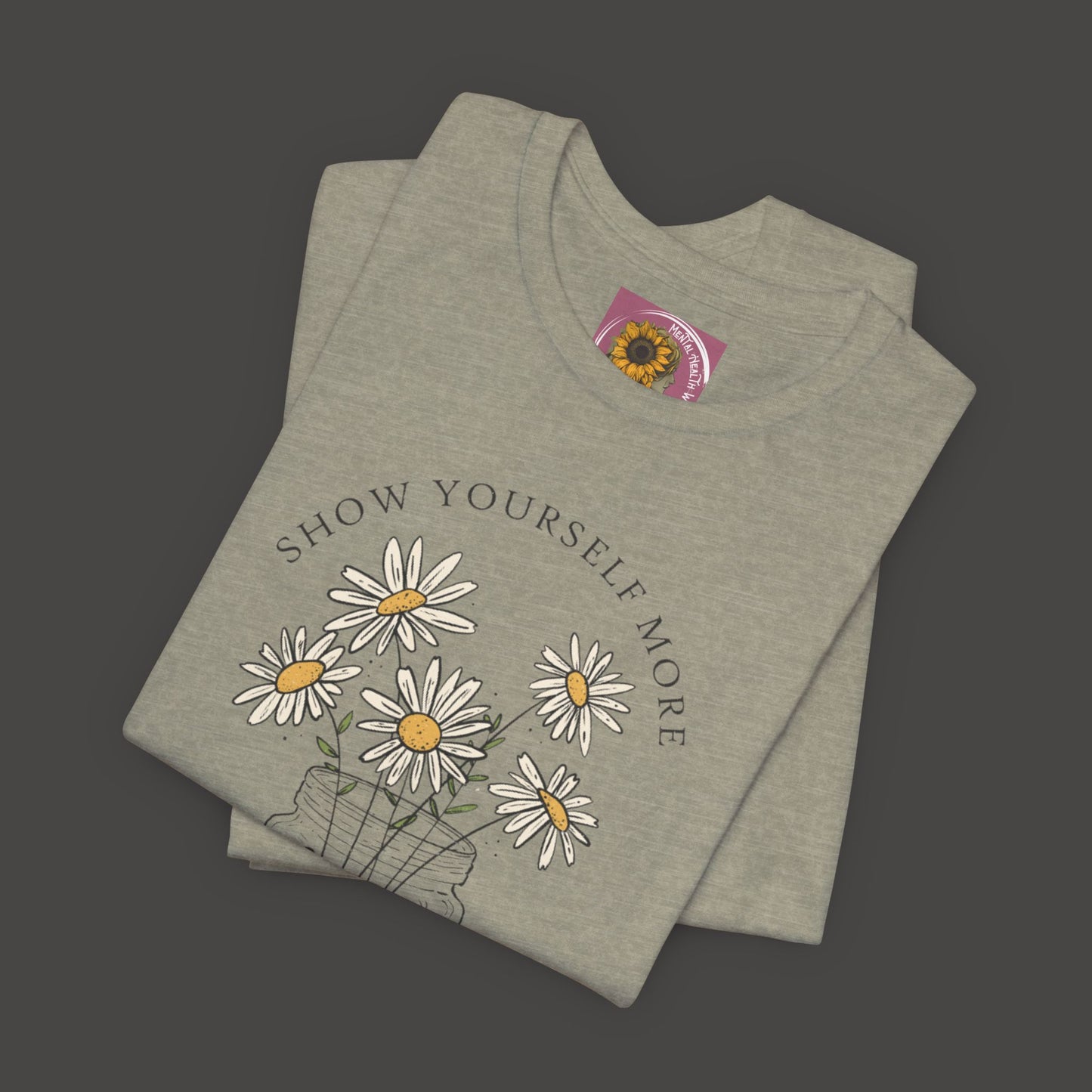 Inspirational - Show Your Self More Love- Wildflower- Tee Shirt - Mental Health Wear TN