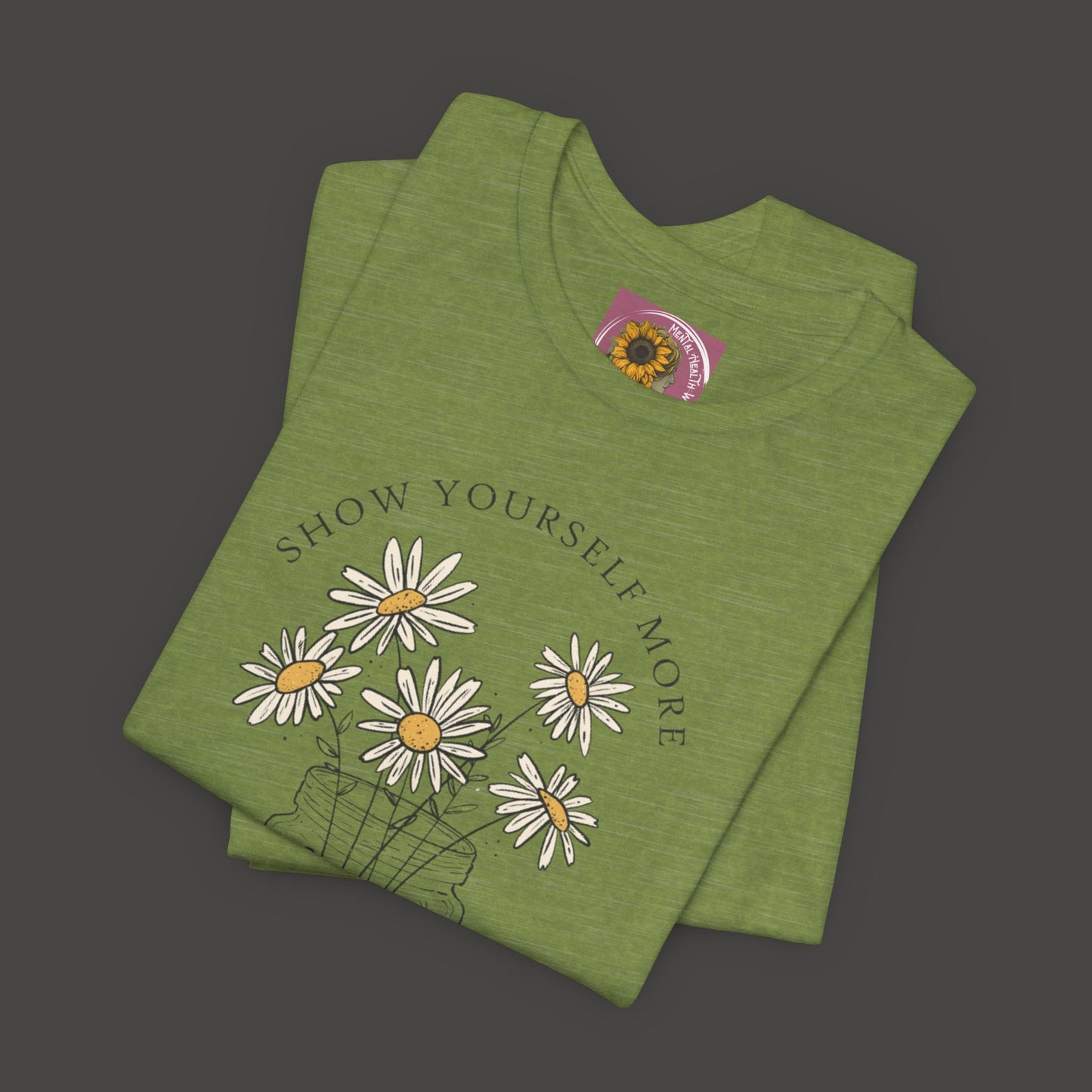 Inspirational - Show Your Self More Love- Wildflower- Tee Shirt - Mental Health Wear TN