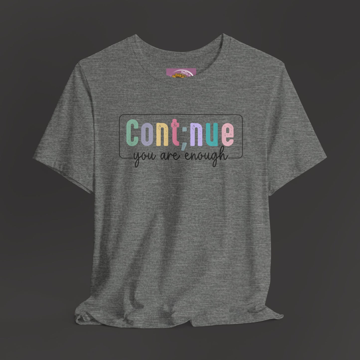 Inspirational Tee: Semi Colon Continue You Are Enough - Mental Health Wear TN