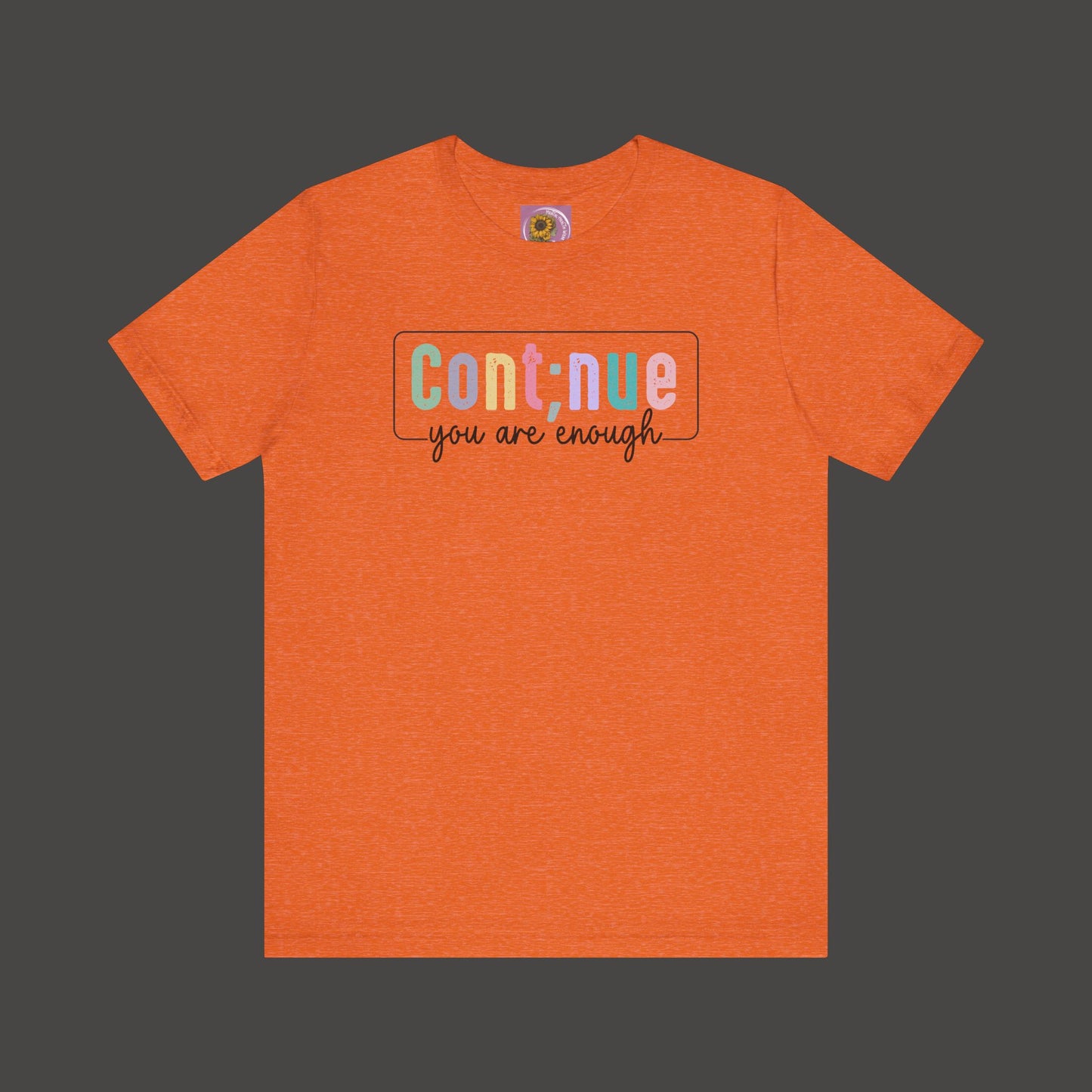 Inspirational Tee: Semi Colon Continue You Are Enough - Mental Health Wear TN