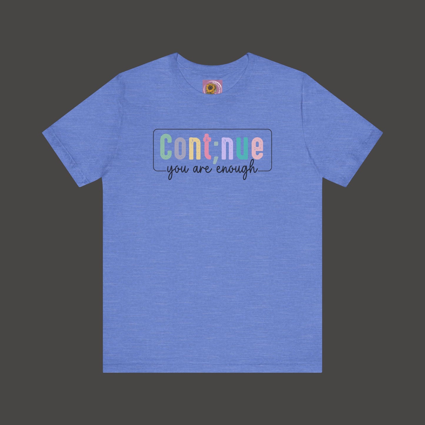 Inspirational Tee: Semi Colon Continue You Are Enough - Mental Health Wear TN