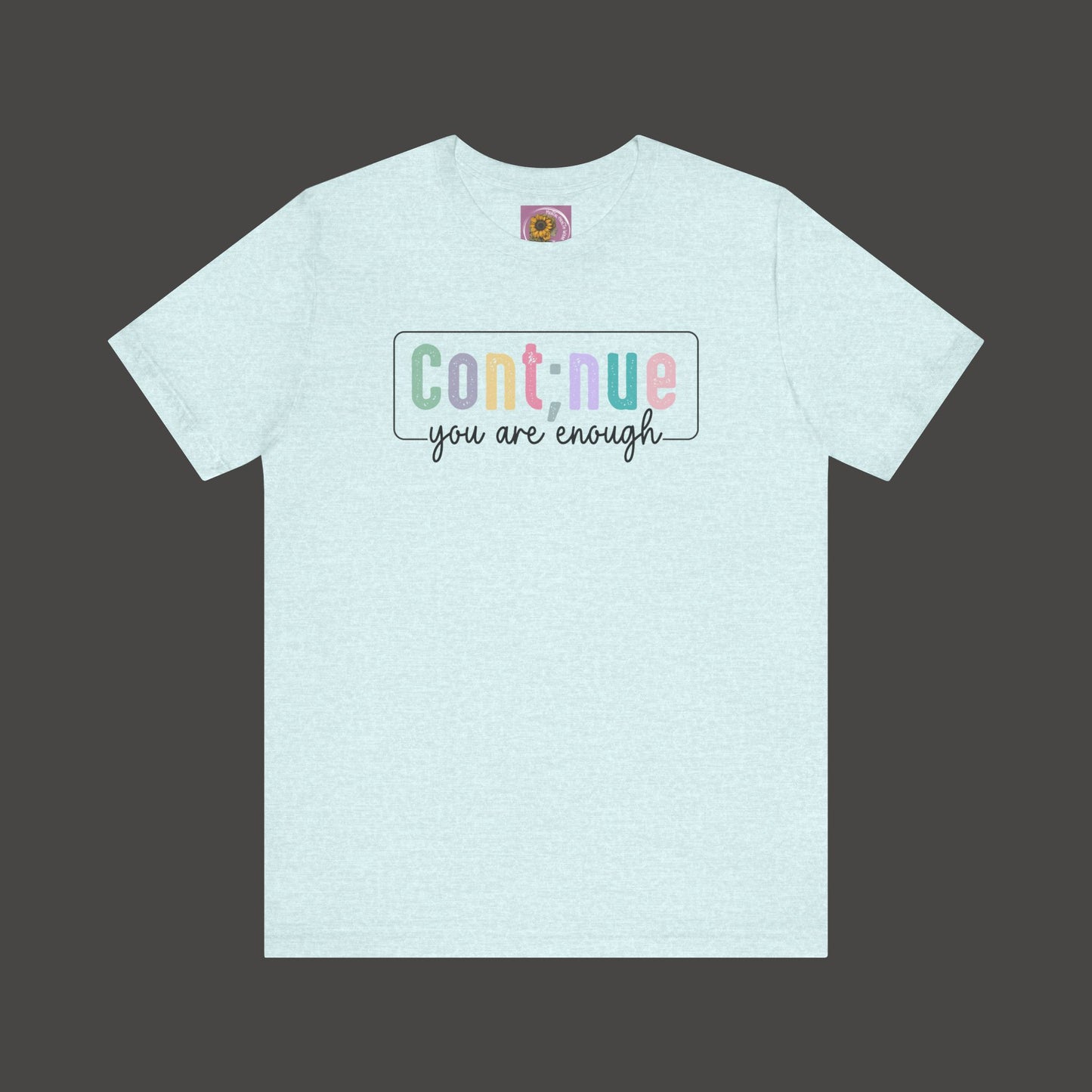 Inspirational Tee: Semi Colon Continue You Are Enough - Mental Health Wear TN