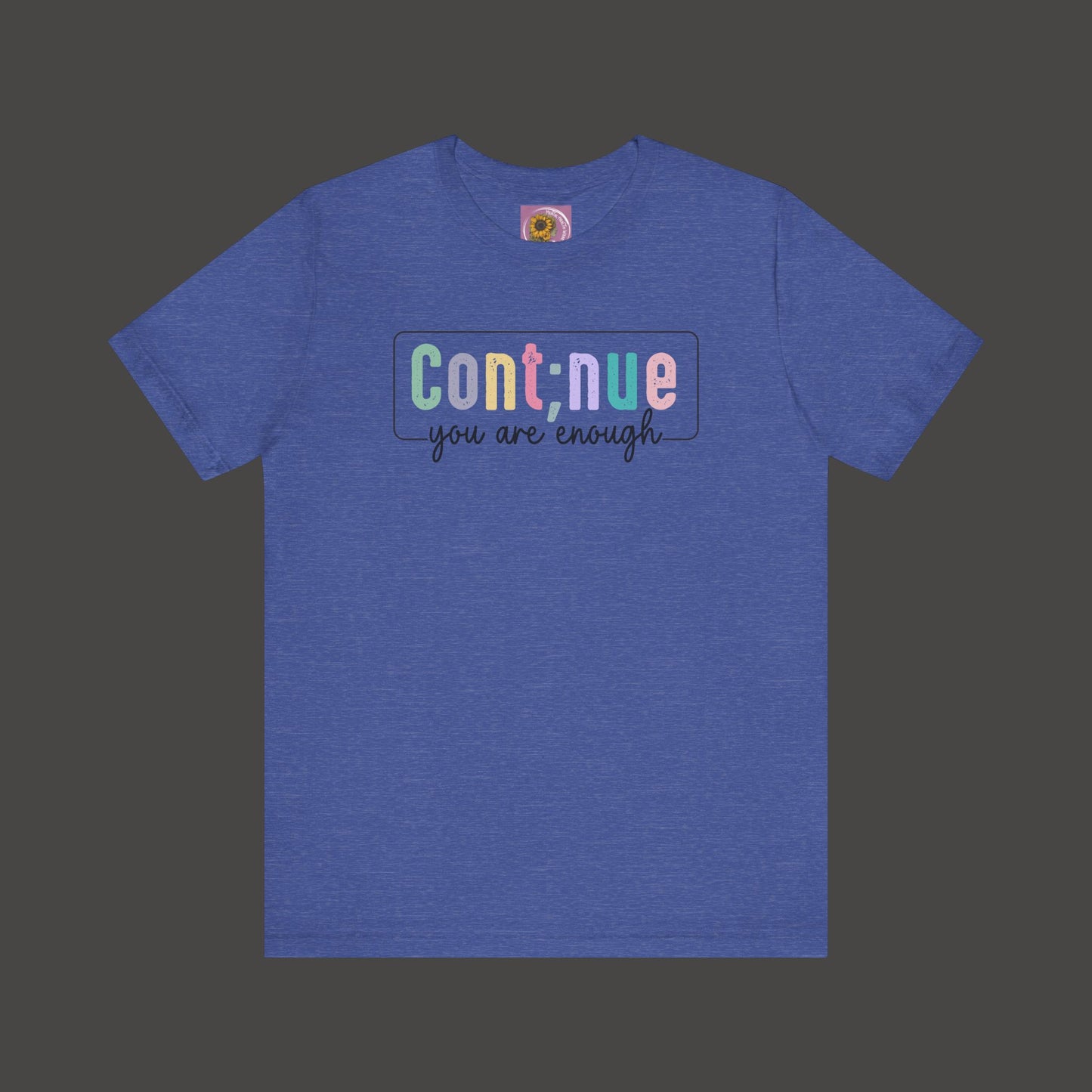 Inspirational Tee: Semi Colon Continue You Are Enough - Mental Health Wear TN