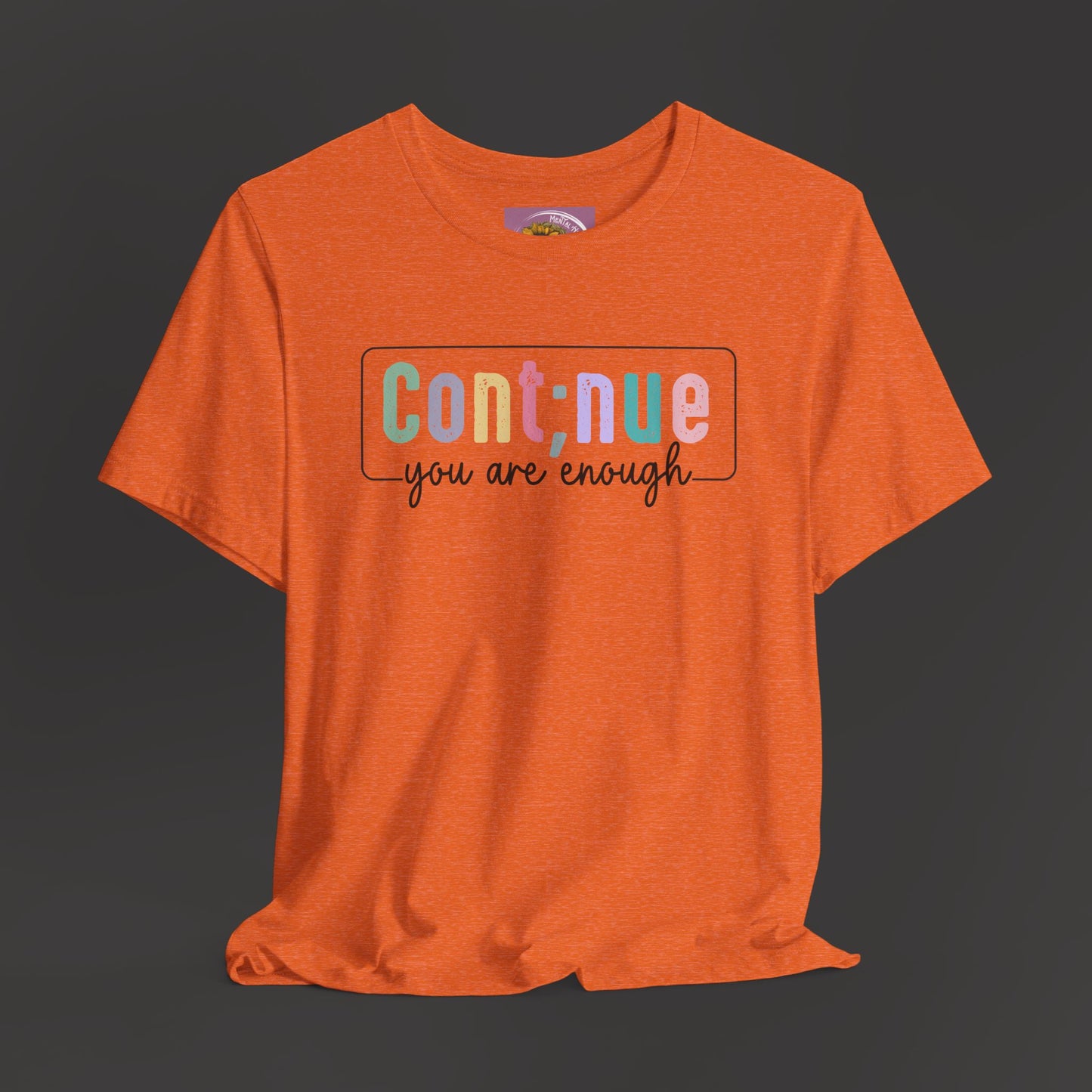 Inspirational Tee: Semi Colon Continue You Are Enough - Mental Health Wear TN