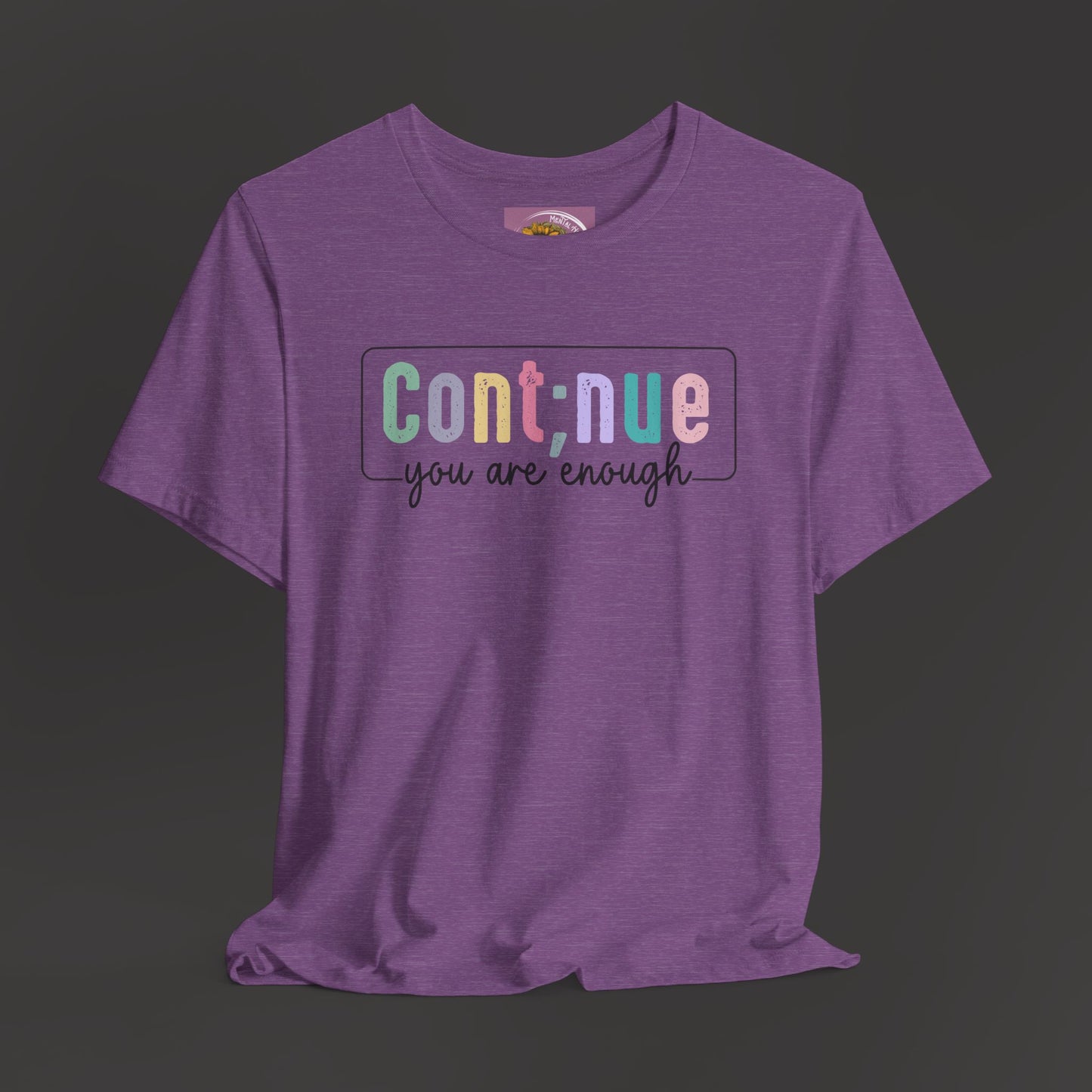 Inspirational Tee: Semi Colon Continue You Are Enough - Mental Health Wear TN