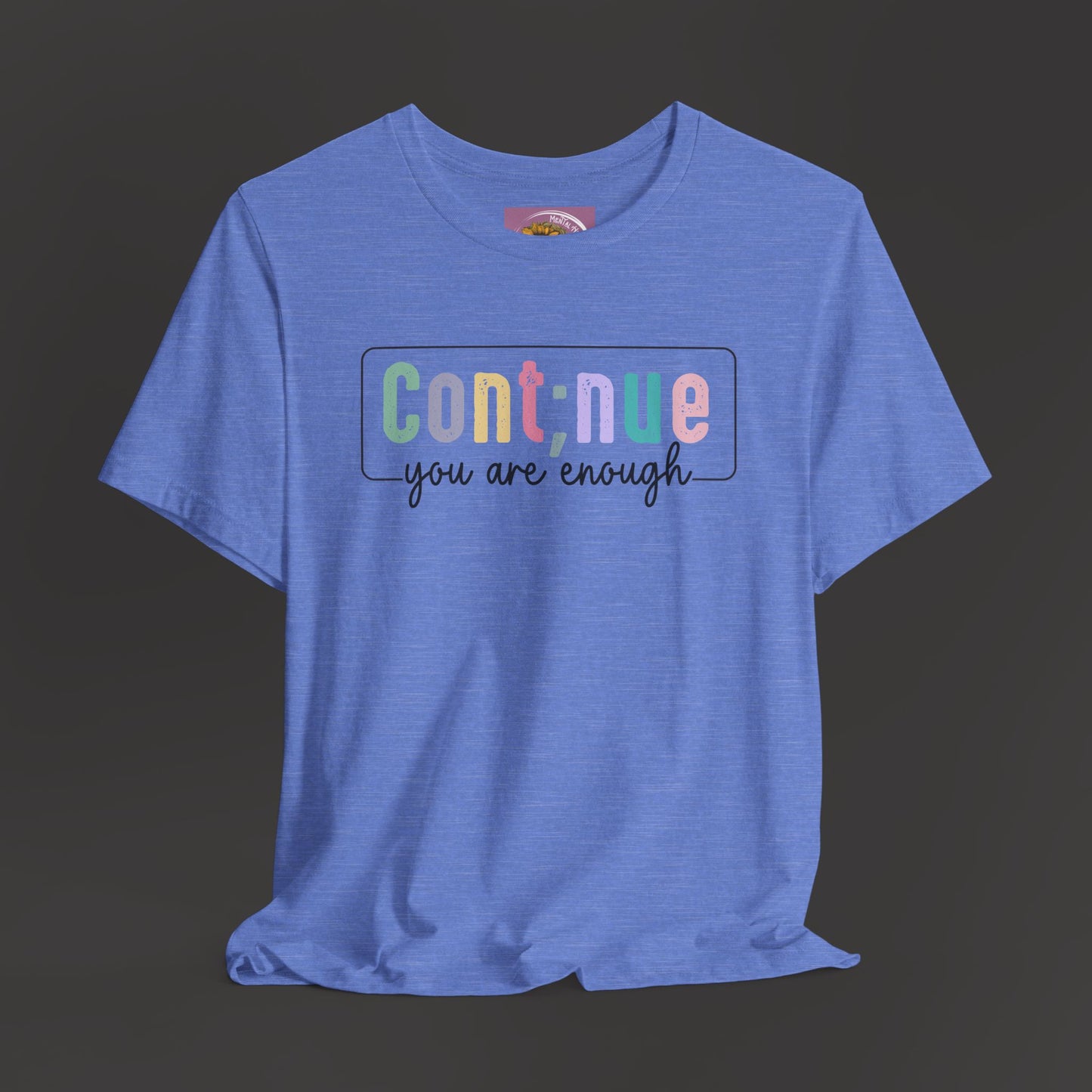 Inspirational Tee: Semi Colon Continue You Are Enough - Mental Health Wear TN