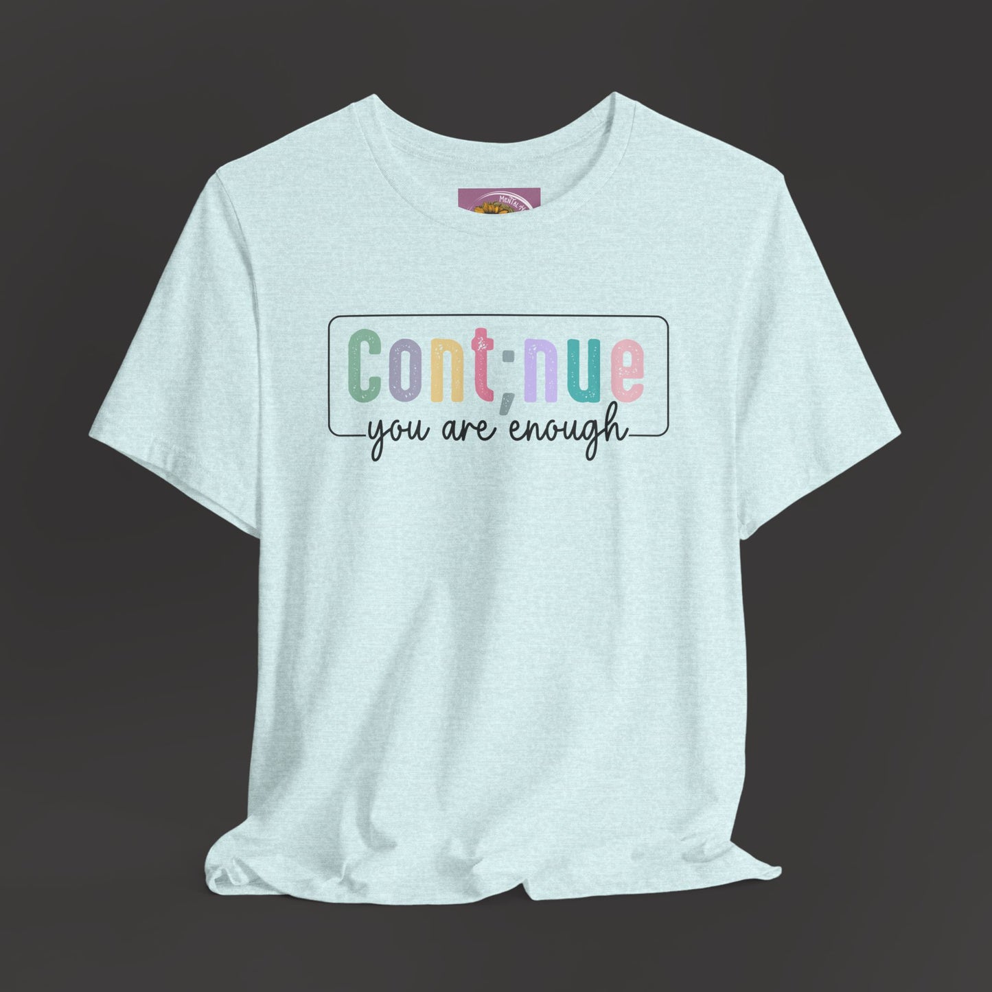 Inspirational Tee: Semi Colon Continue You Are Enough - Mental Health Wear TN