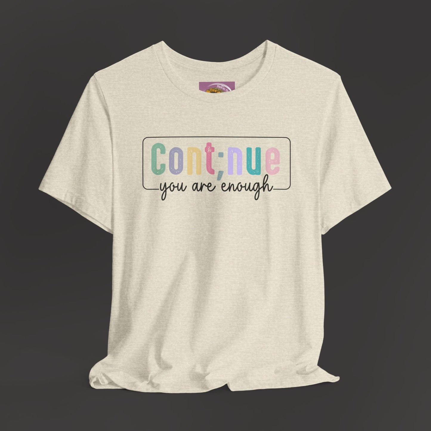 Inspirational Tee: Semi Colon Continue You Are Enough - Mental Health Wear TN