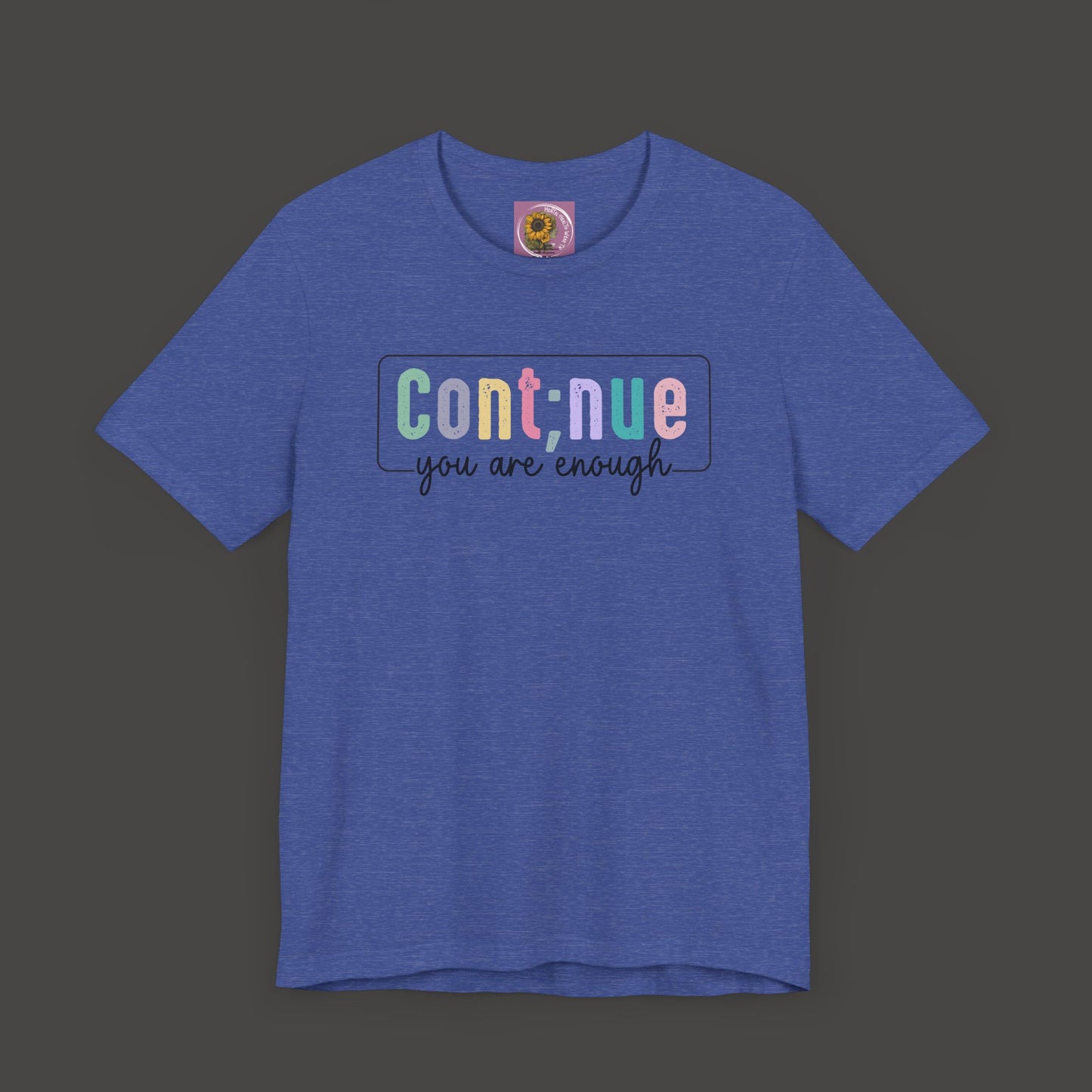 Inspirational Tee: Semi Colon Continue You Are Enough - Mental Health Wear TN