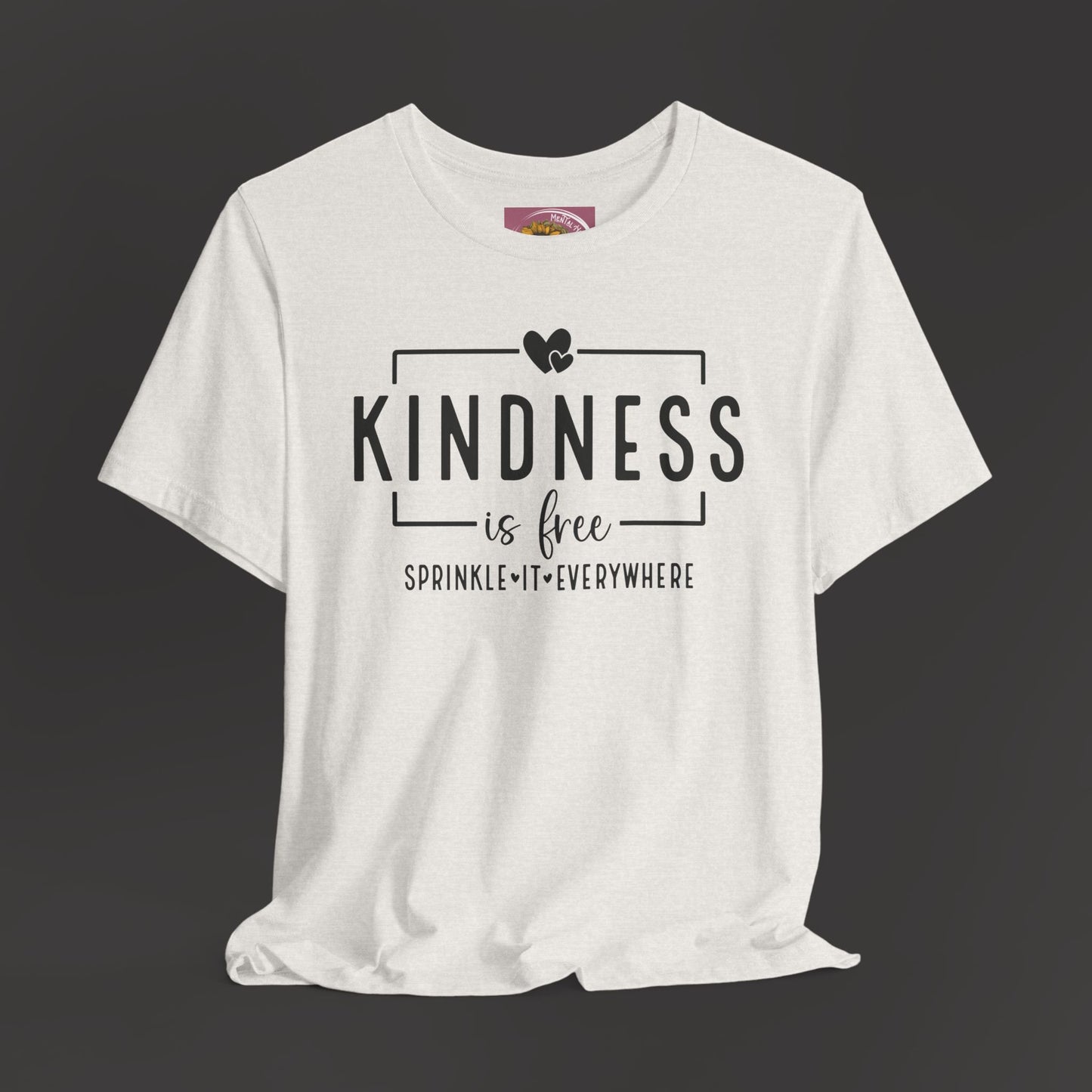 Kindness Is Free-Spread It Everywhere- Unisex Tee Shirt - Mental Health Wear TN