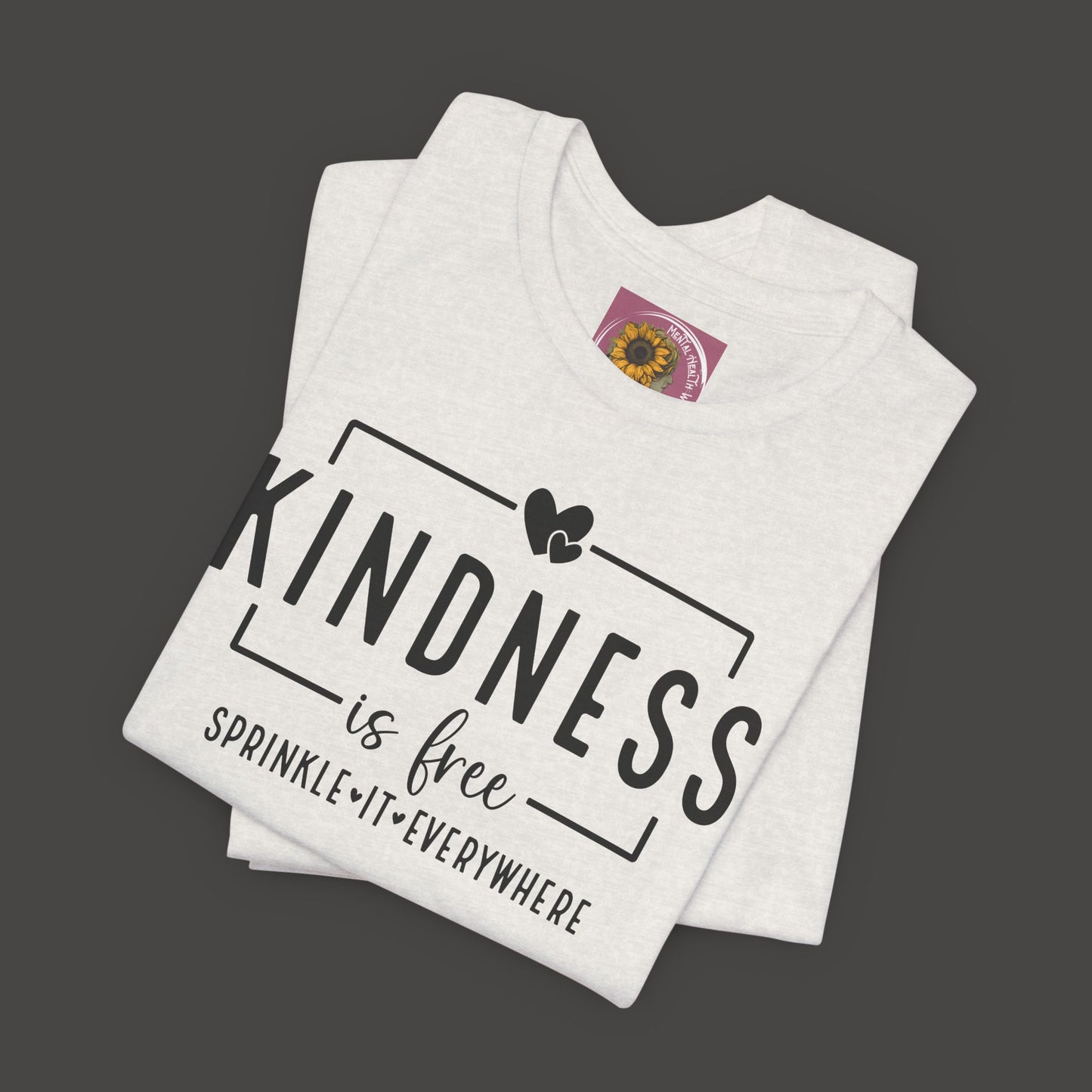 Kindness Is Free-Spread It Everywhere- Unisex Tee Shirt - Mental Health Wear TN
