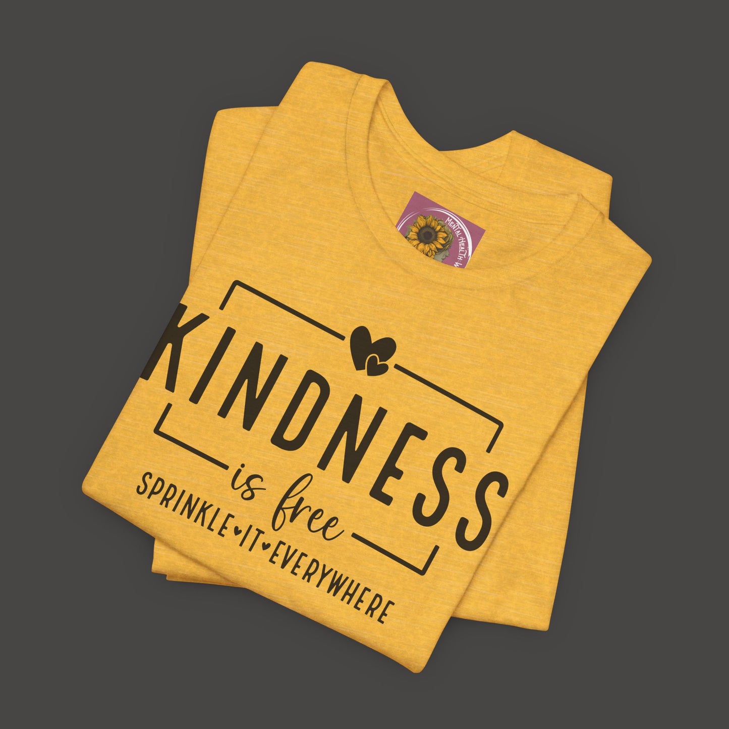 Kindness Is Free-Spread It Everywhere- Unisex Tee Shirt - Mental Health Wear TN
